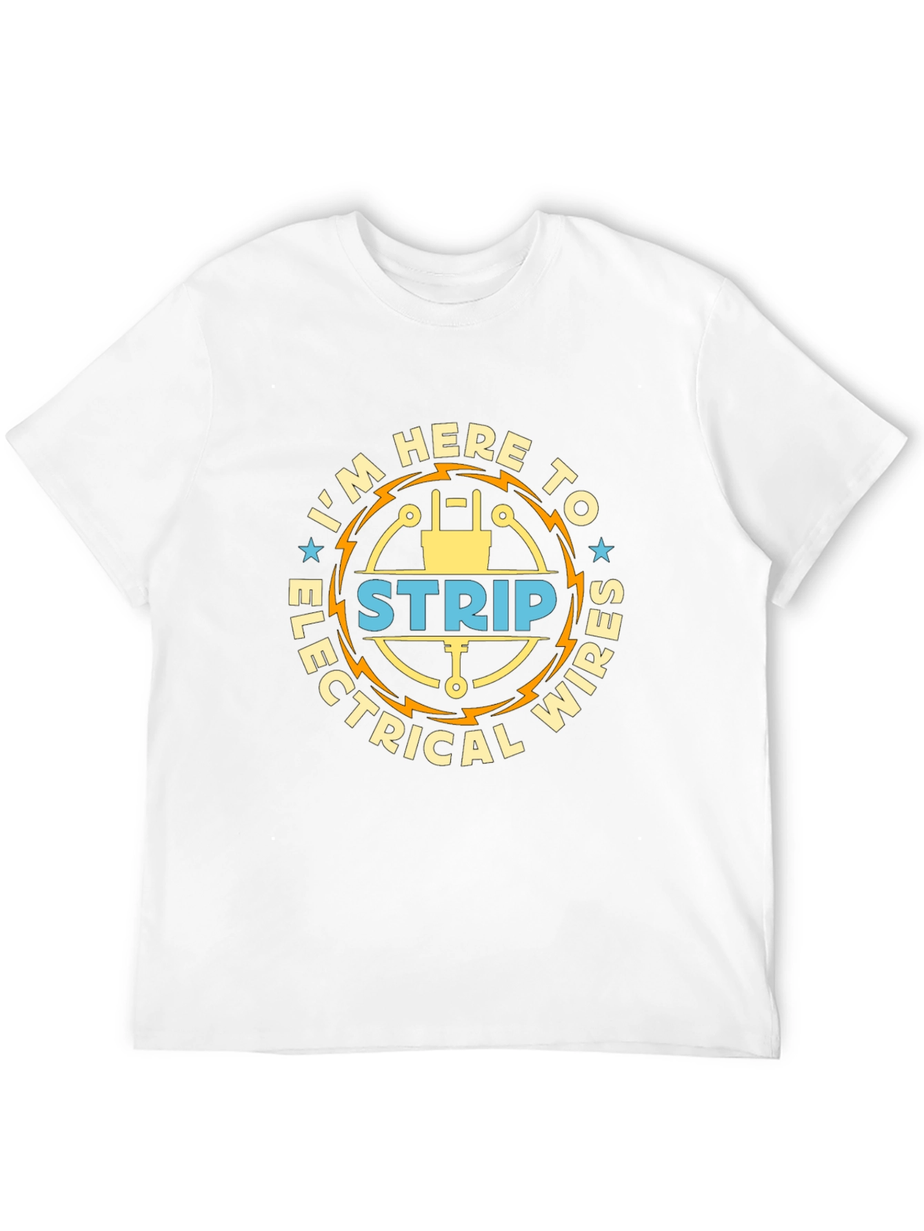 Im Here to Strip Electrical Wires Funny T-Shirt