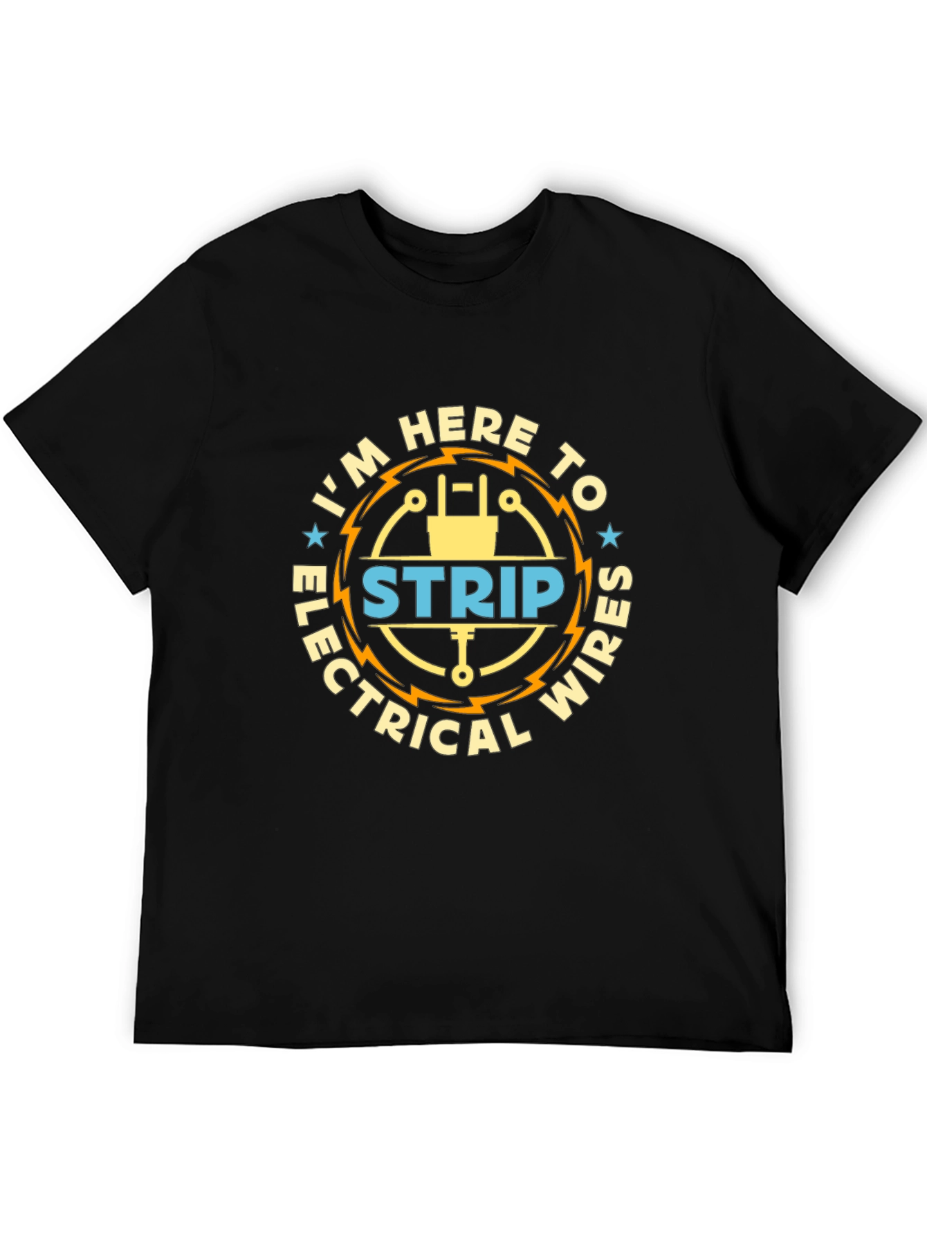 Im Here to Strip Electrical Wires Funny T-Shirt