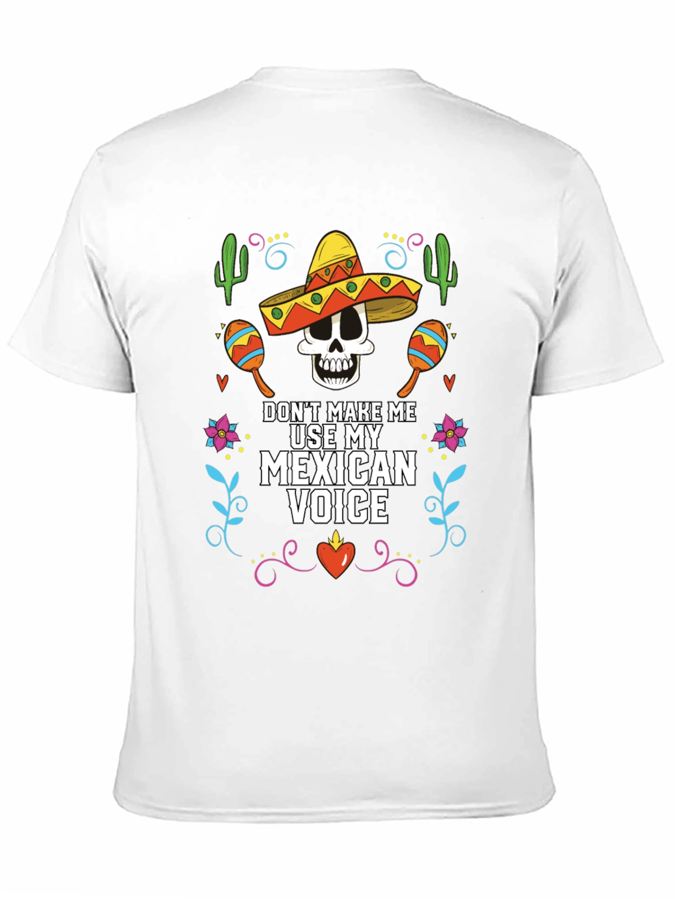 Dont Make Me Use My Mexican Voice T-Shirt