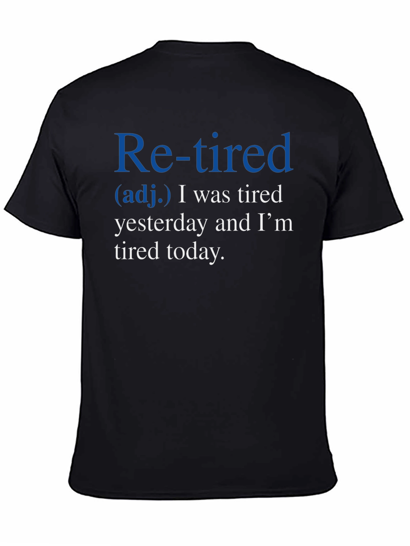 Retired Definition T-Shirt: Tired Yesterday Tired Today