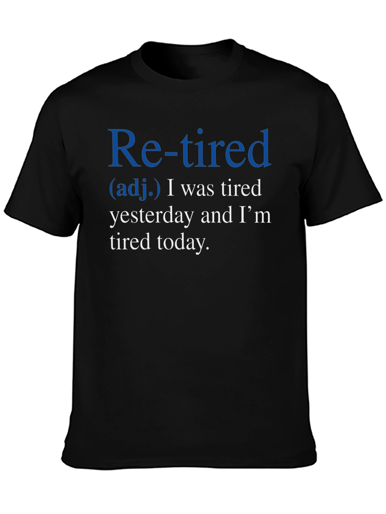 Retired Definition T-Shirt: Tired Yesterday Tired Today