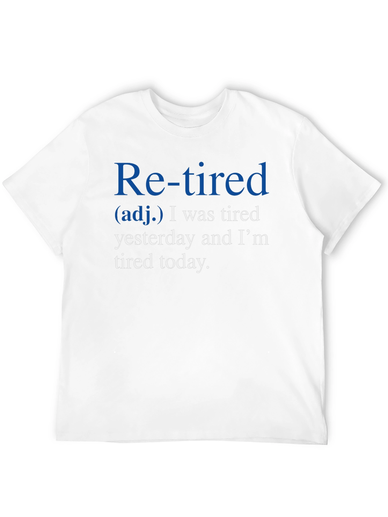 Retired Definition T-Shirt: Tired Yesterday Tired Today