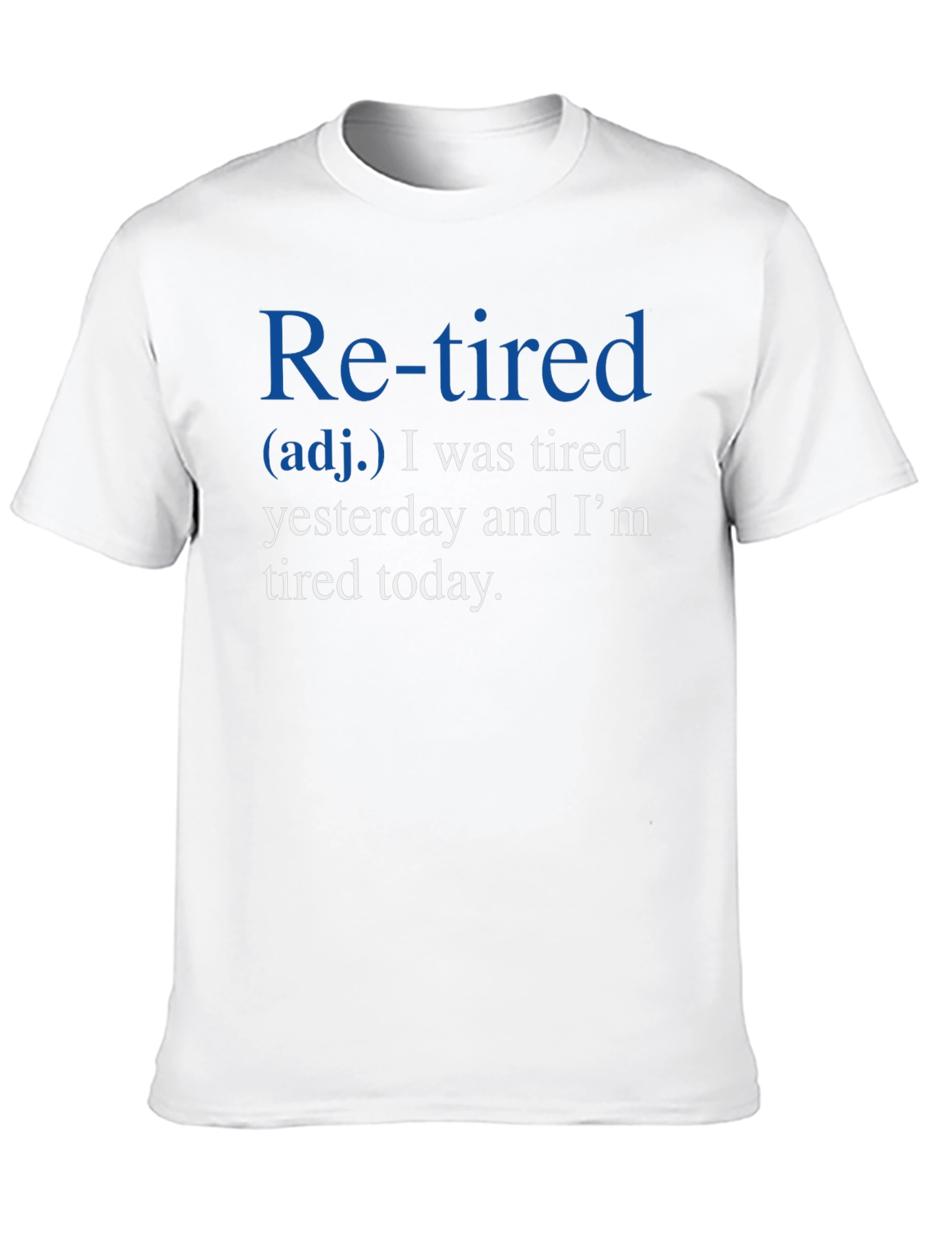 Retired Definition T-Shirt: Tired Yesterday Tired Today