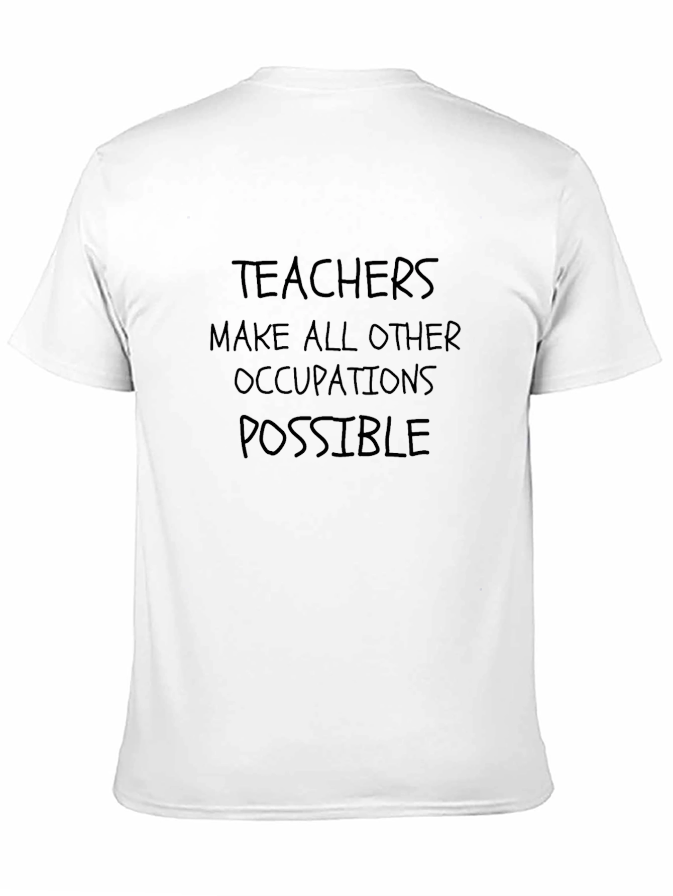 Teachers Make All Other Occupations Possible T-Shirt