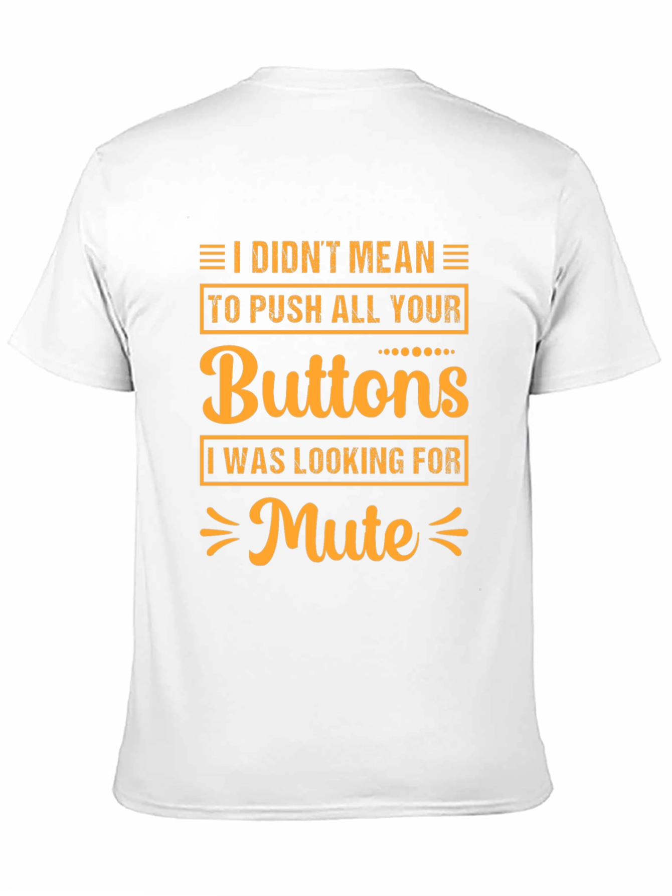 I Didnt Mean to Push All Your Buttons T-Shirt