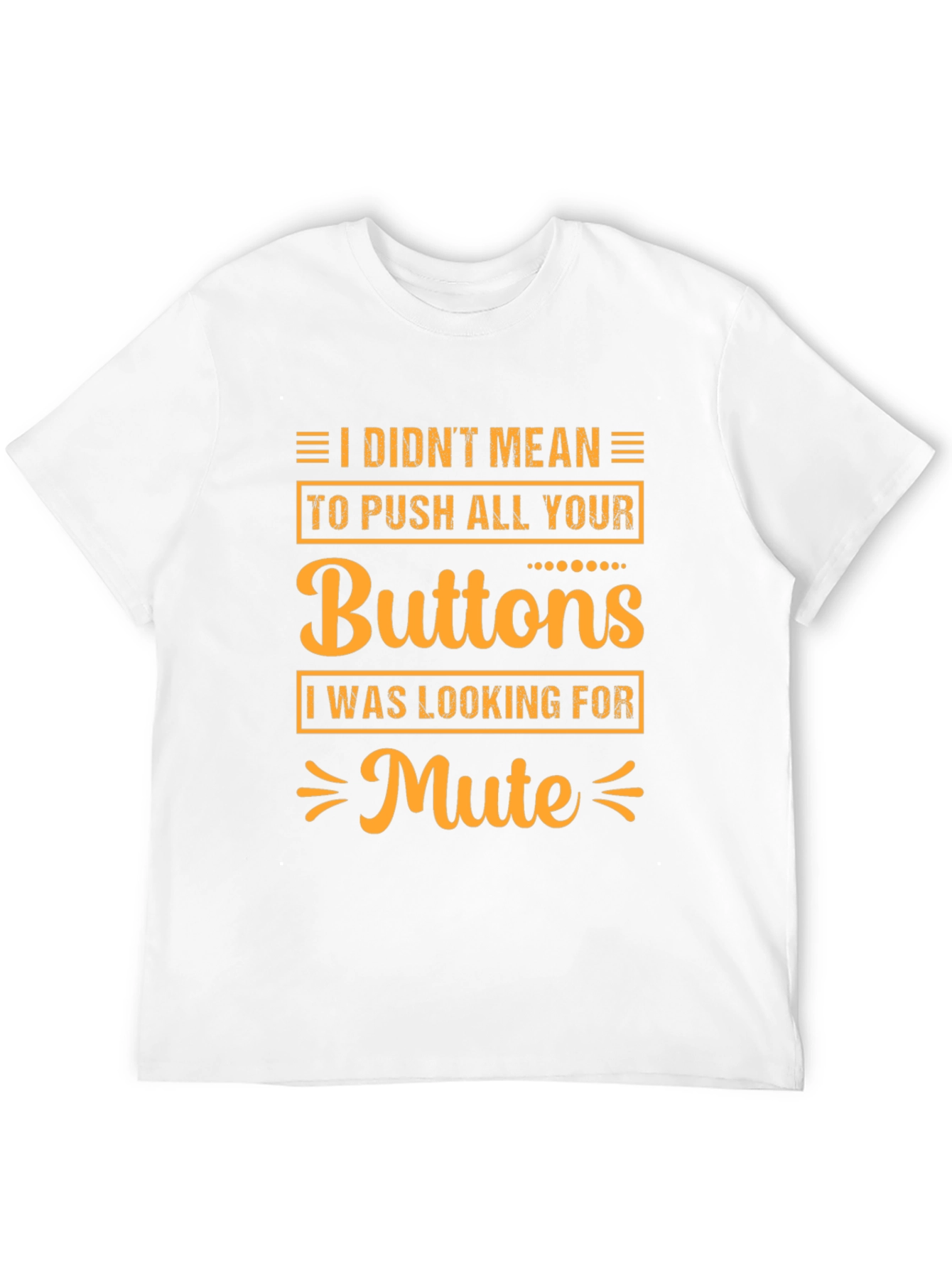 I Didnt Mean to Push All Your Buttons T-Shirt