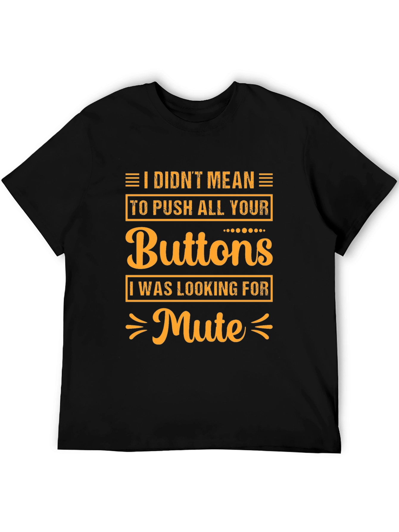 I Didnt Mean to Push All Your Buttons T-Shirt