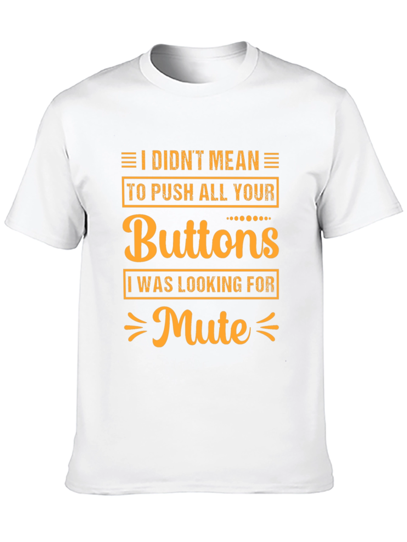 I Didnt Mean to Push All Your Buttons T-Shirt
