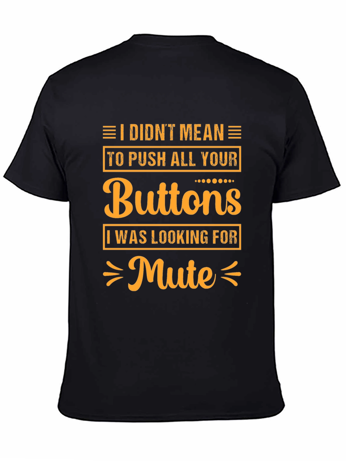 I Didnt Mean to Push All Your Buttons T-Shirt