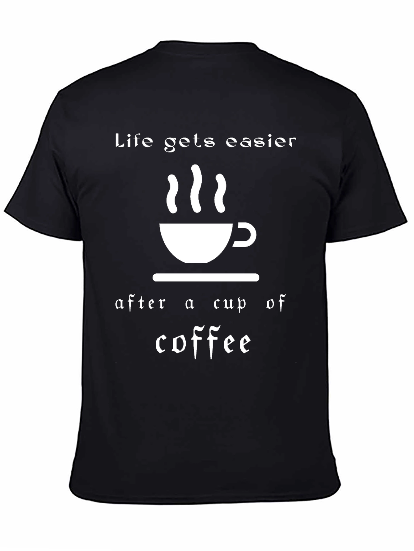 Life Gets Easier Coffee T-Shirt