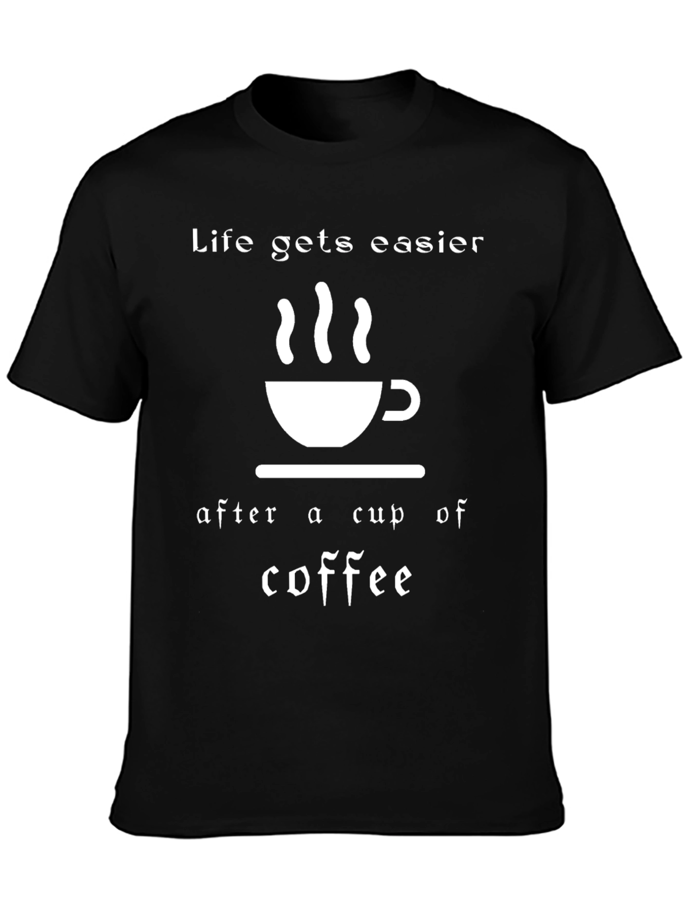 Life Gets Easier Coffee T-Shirt