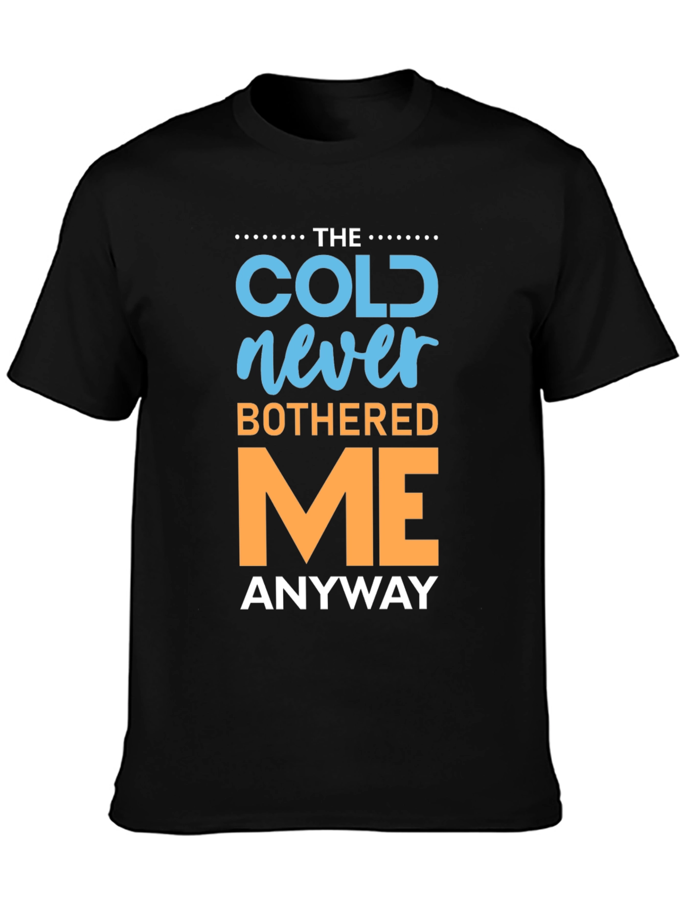 The Cold Never Bothered Me Anyway T-Shirt