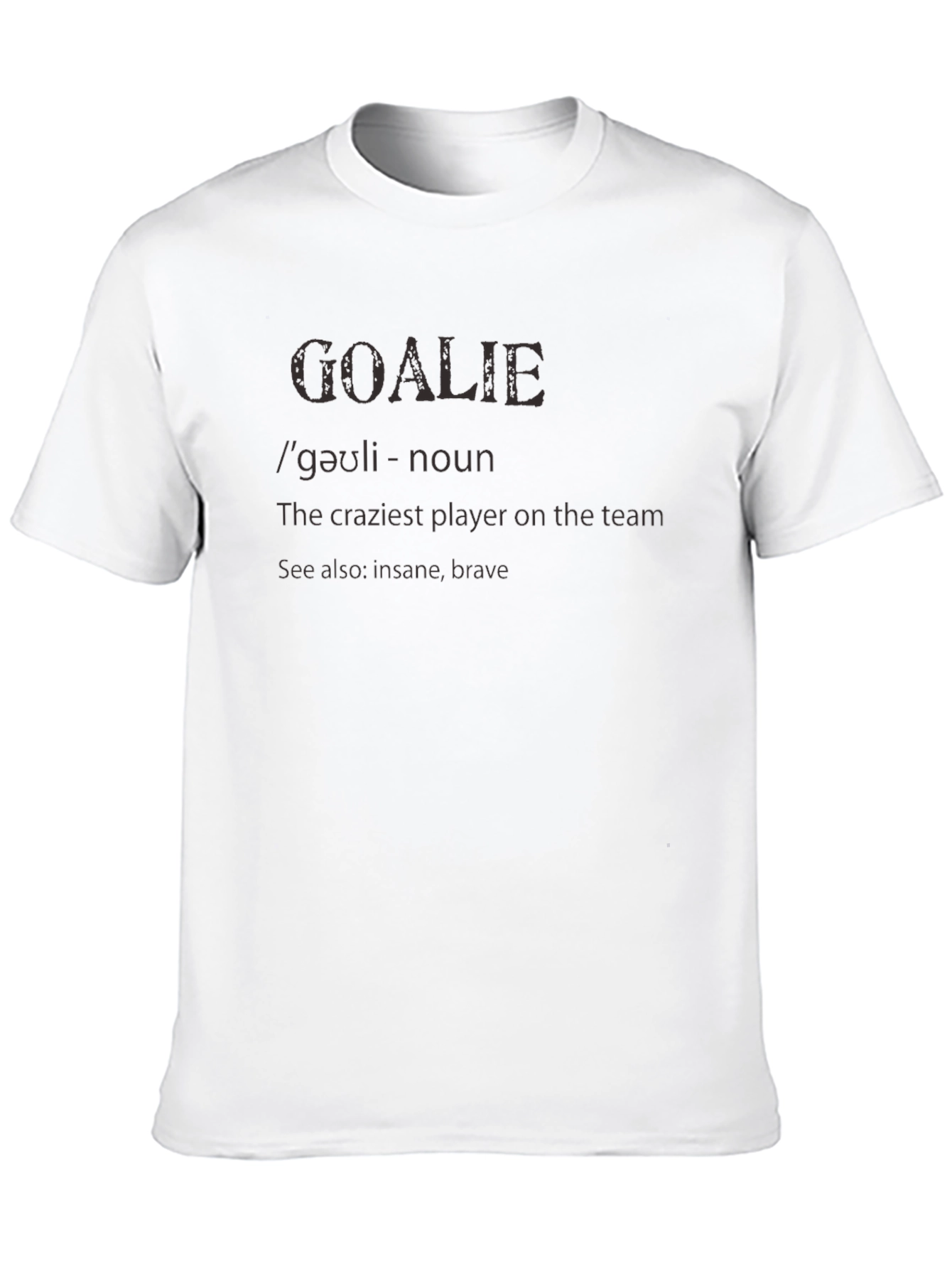 Goalkeeper Definition T-Shirt - Crazy Brave Goalie Tee