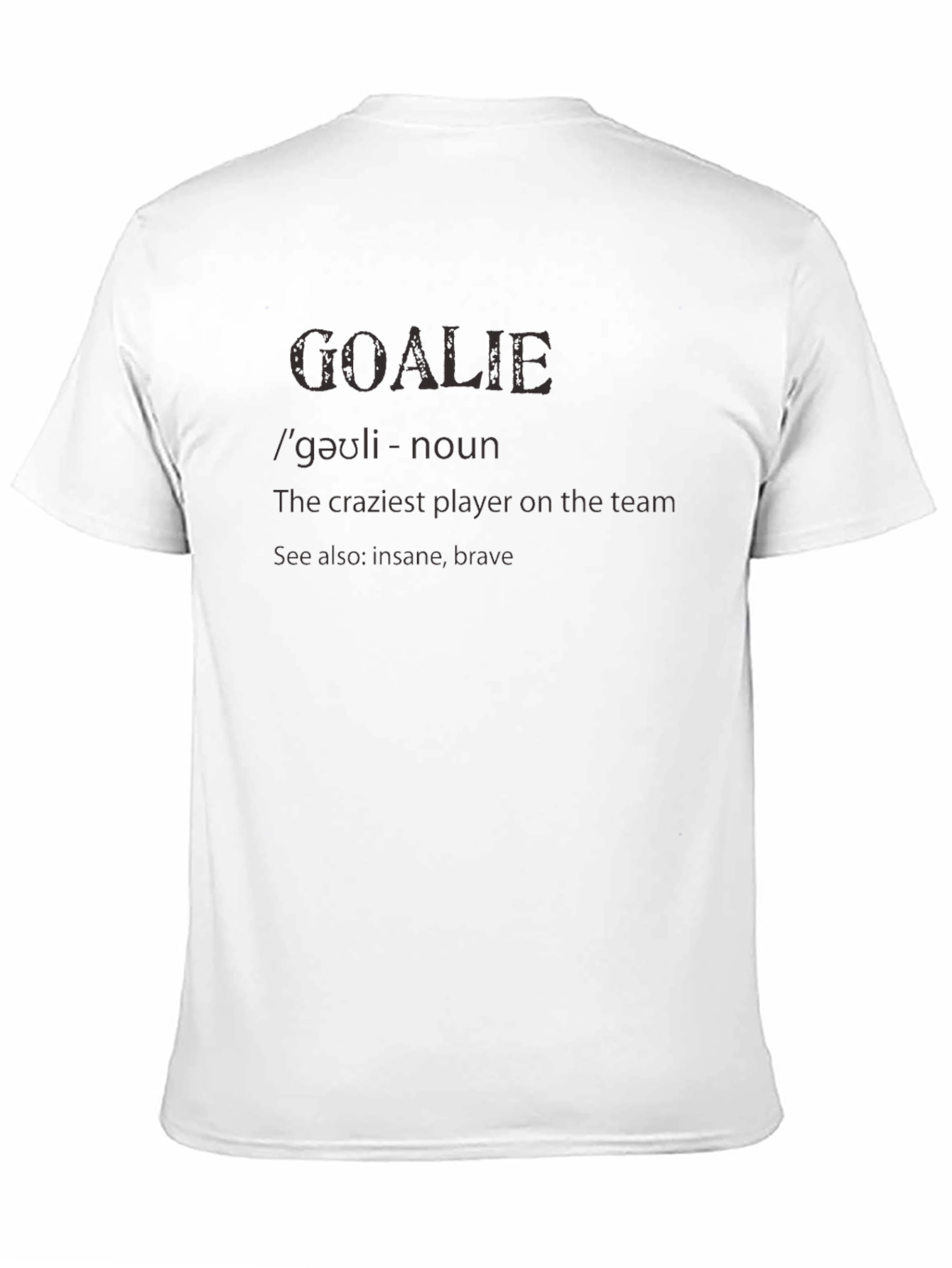 Goalkeeper Definition T-Shirt - Crazy Brave Goalie Tee