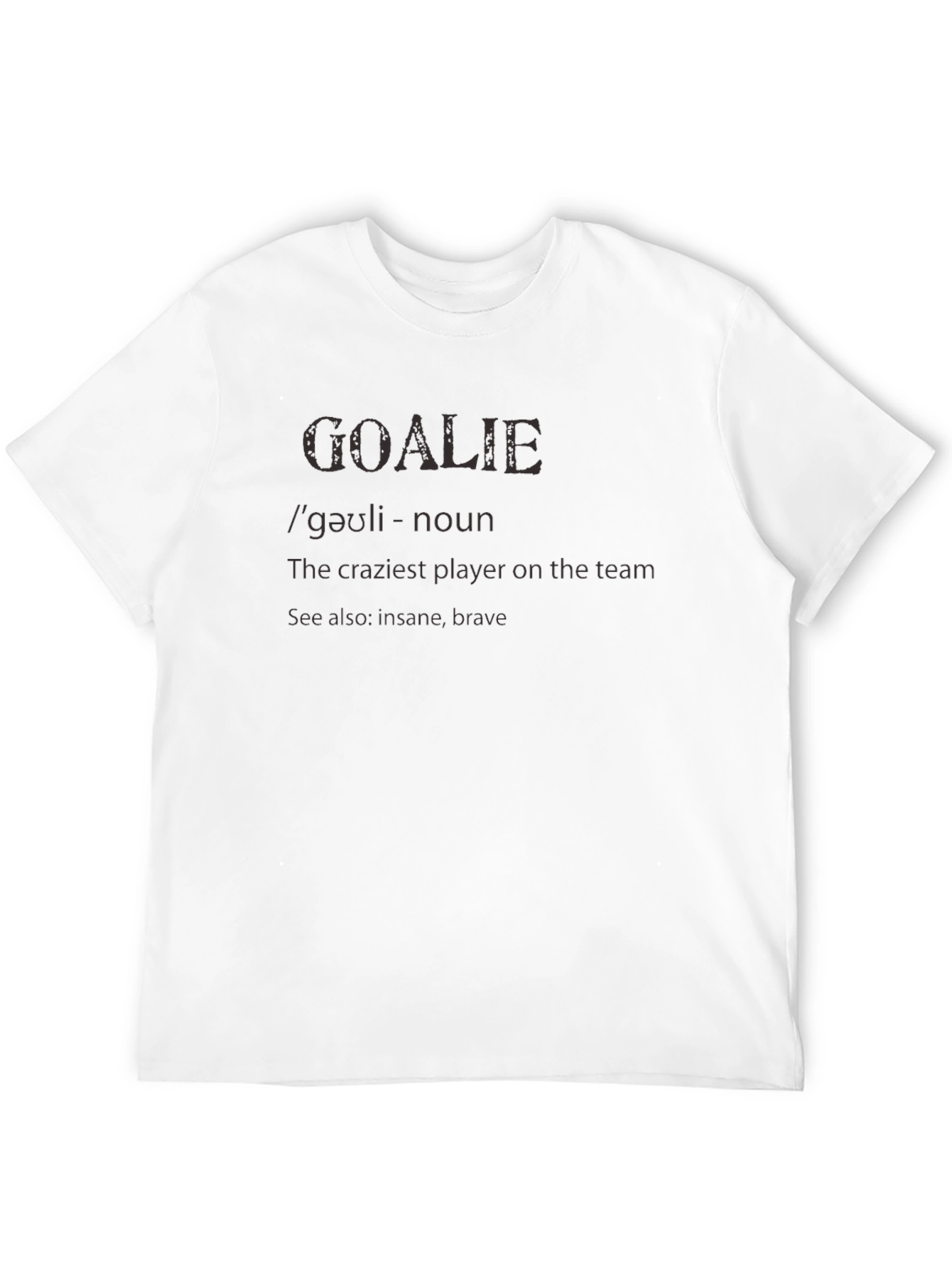 Goalkeeper Definition T-Shirt - Crazy Brave Goalie Tee