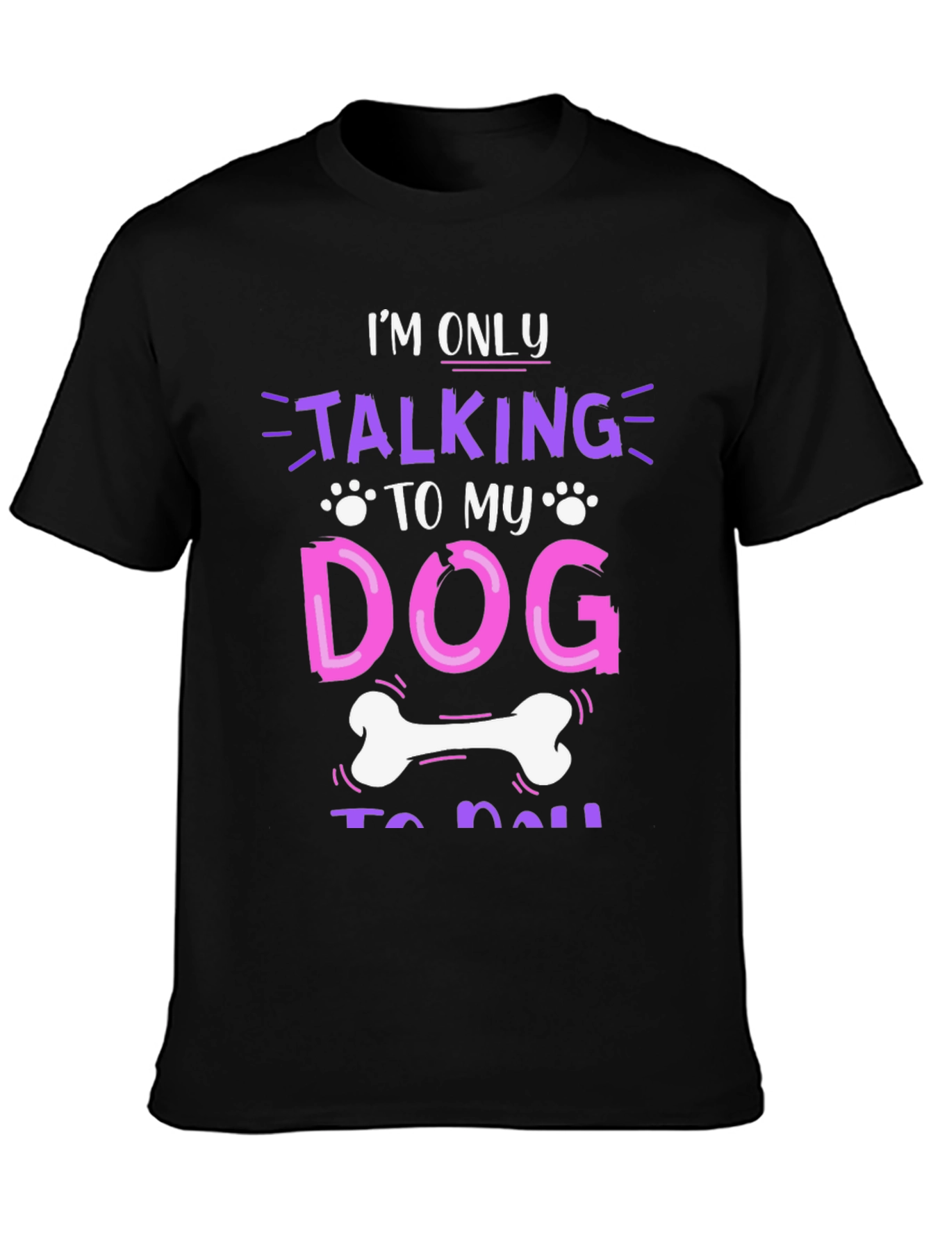 Im Only Talking to My Dog T-Shirt
