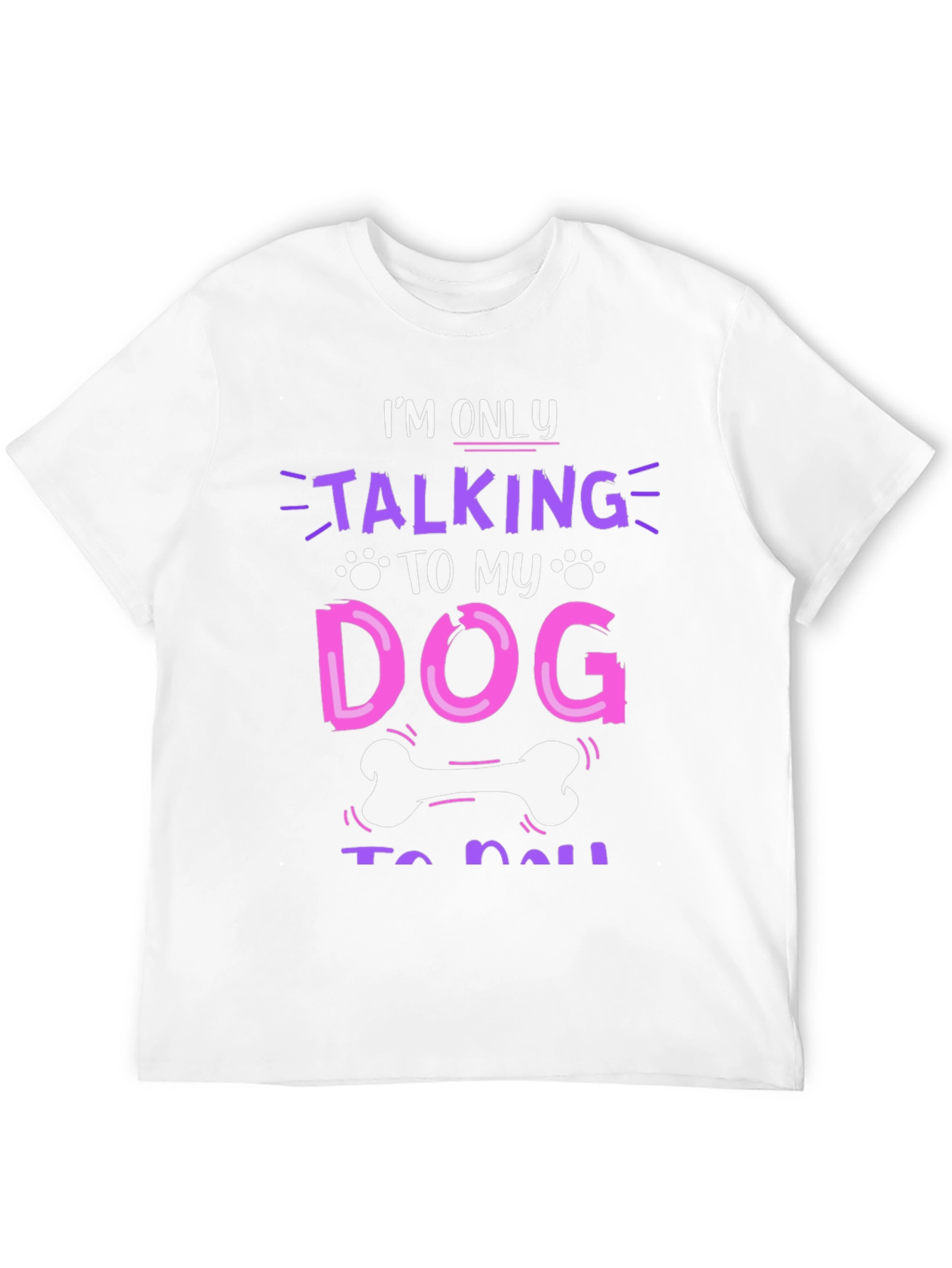 Im Only Talking to My Dog T-Shirt