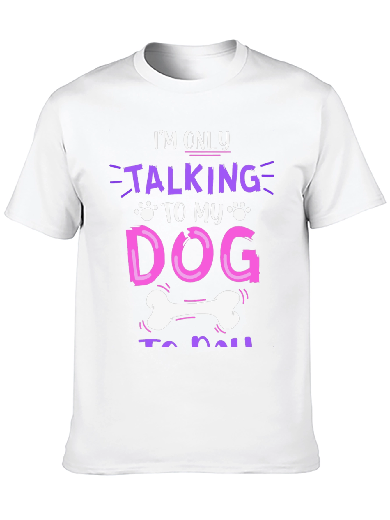 Im Only Talking to My Dog T-Shirt