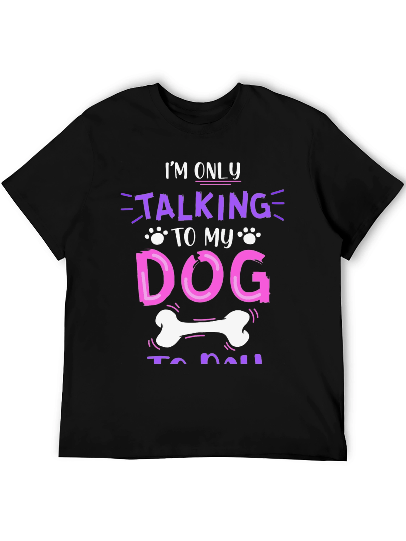 Im Only Talking to My Dog T-Shirt