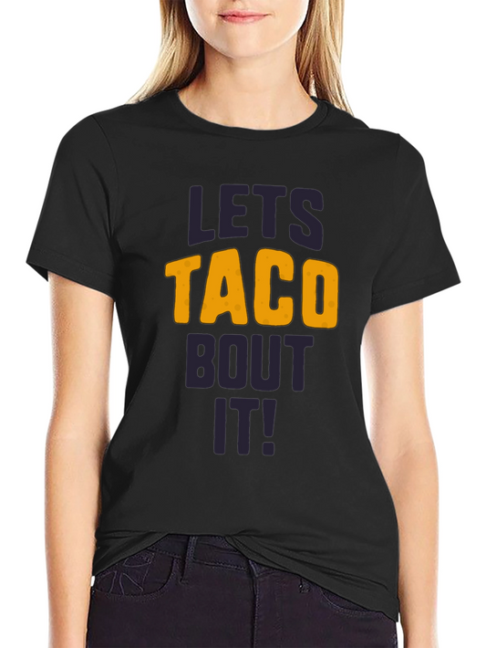 Lets Taco Bout It T-Shirt - Funny Graphic Tee