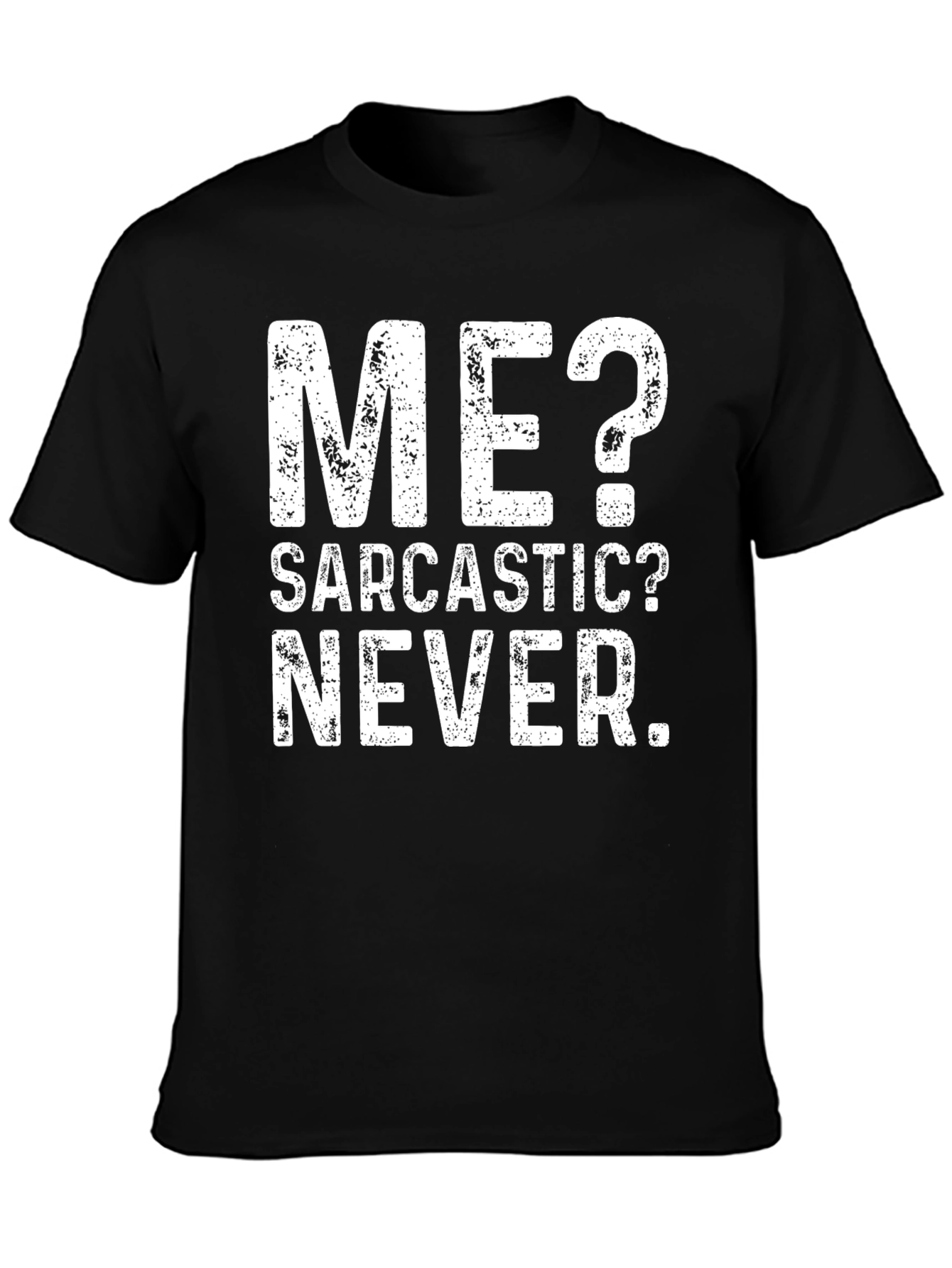 Sarcastic? Never. Graphic T-Shirt