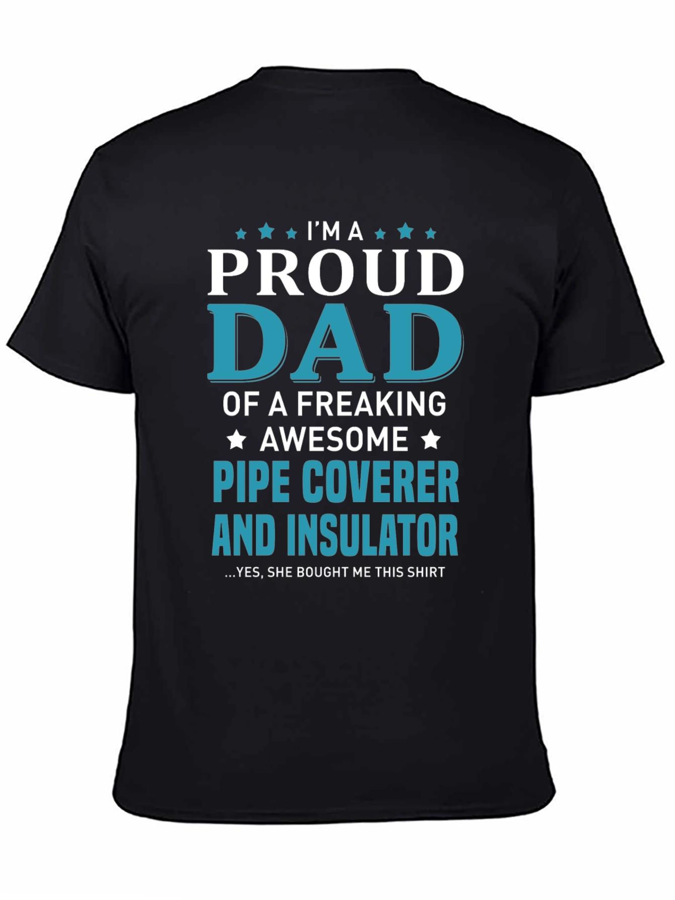 Proud Dad Pipe Coverer and Insulator T-Shirt