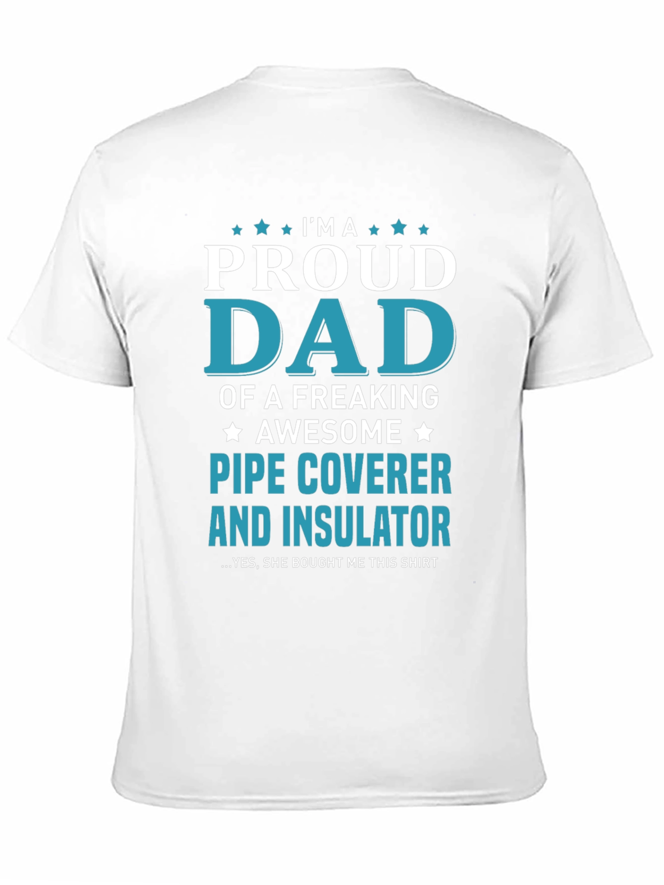 Proud Dad Pipe Coverer and Insulator T-Shirt