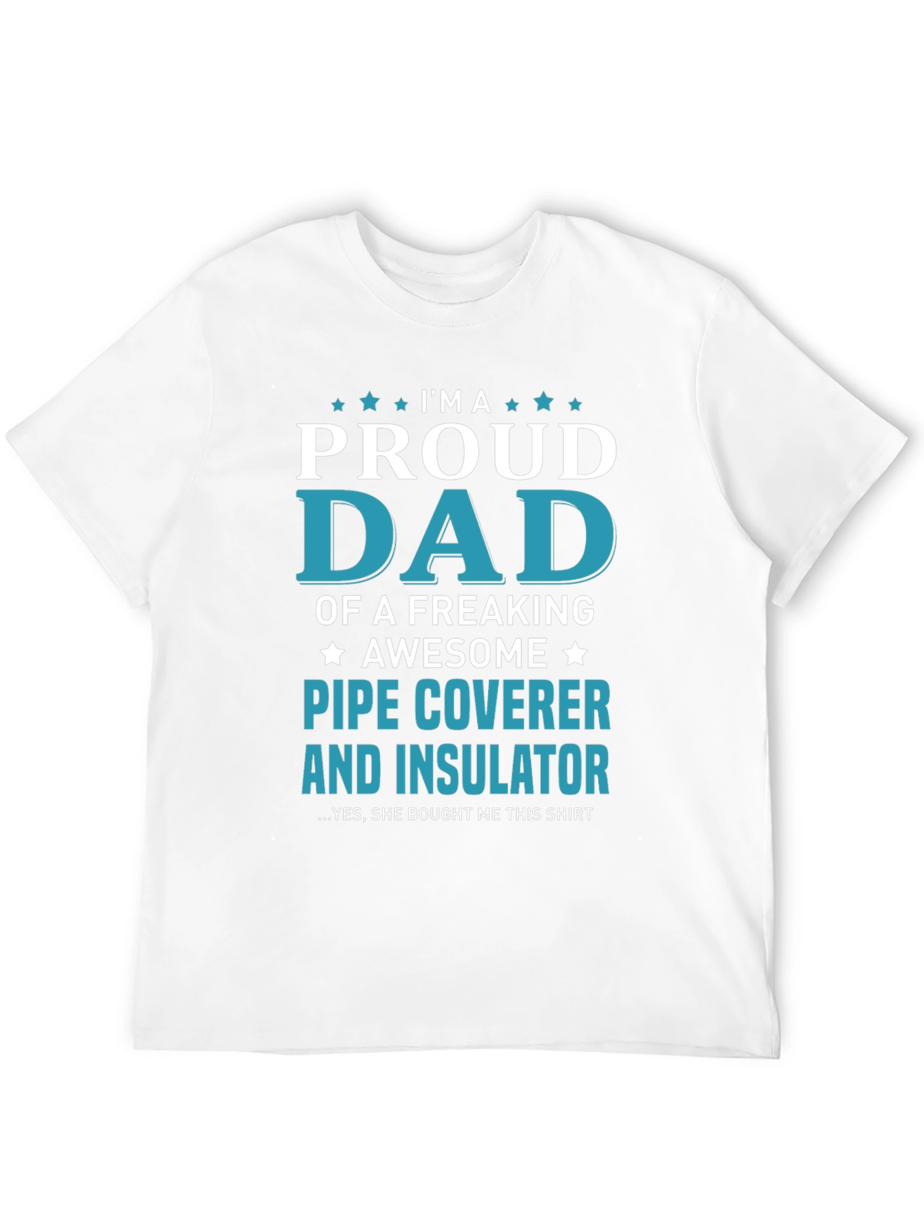Proud Dad Pipe Coverer and Insulator T-Shirt