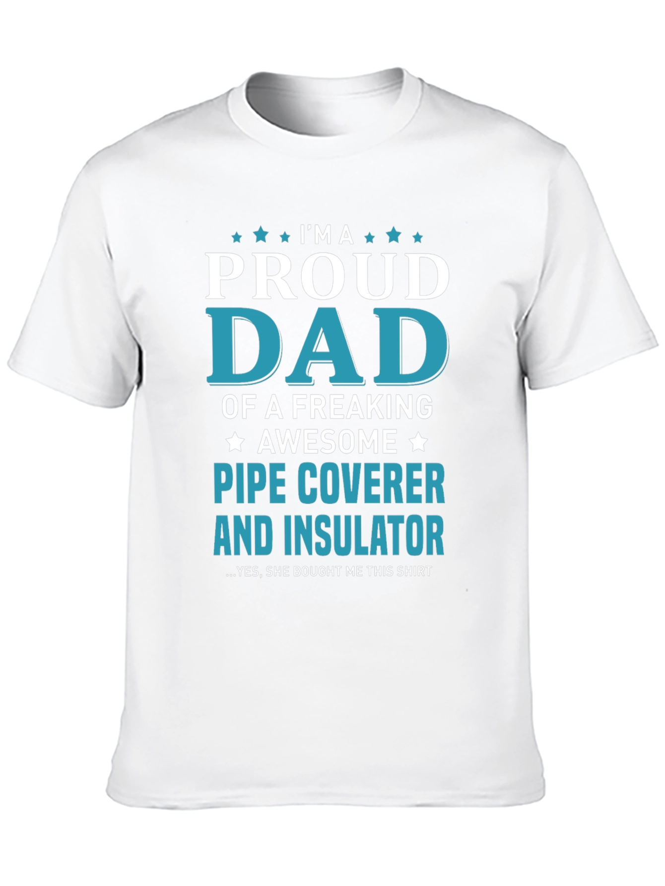 Proud Dad Pipe Coverer and Insulator T-Shirt