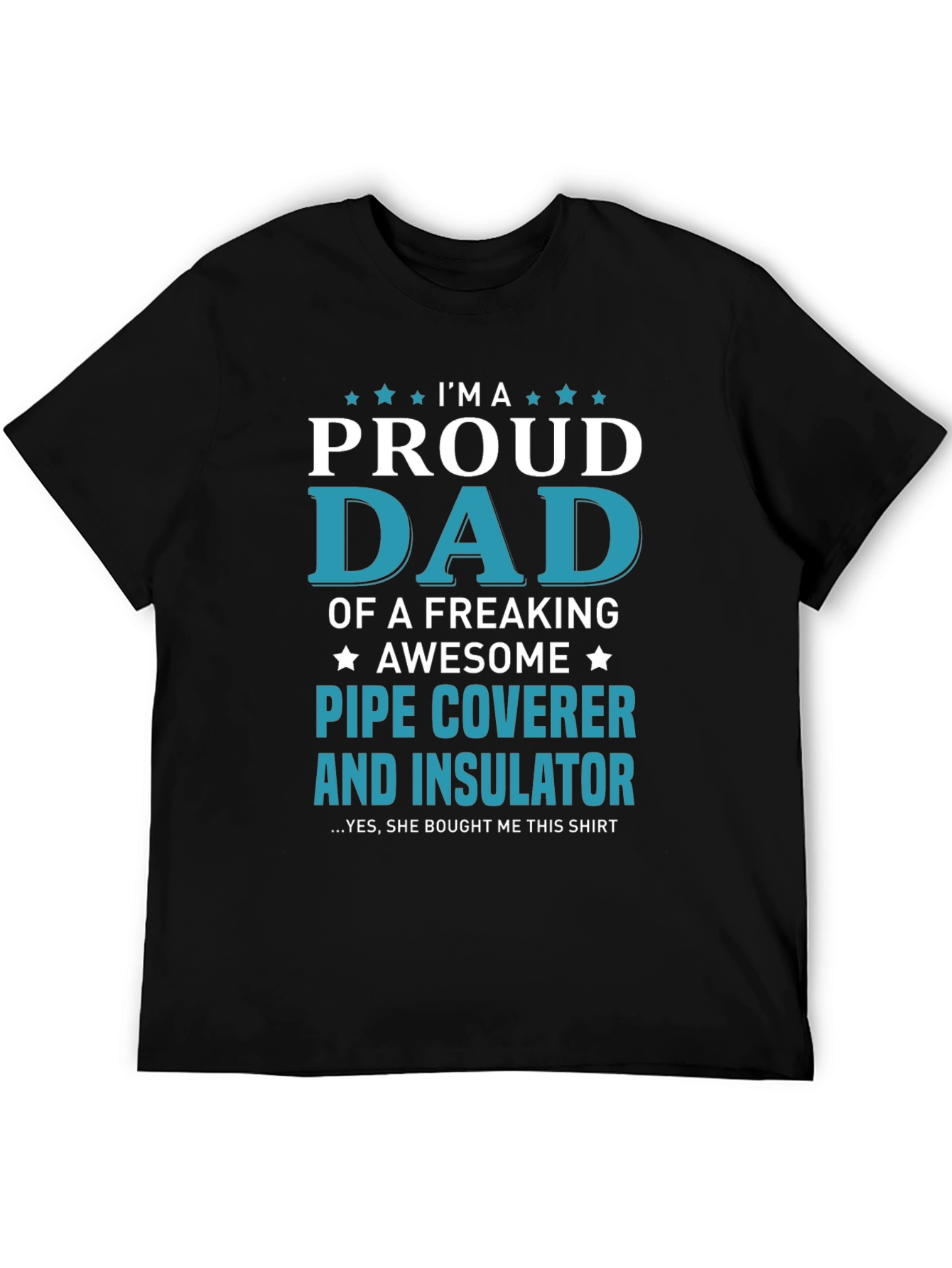 Proud Dad Pipe Coverer and Insulator T-Shirt
