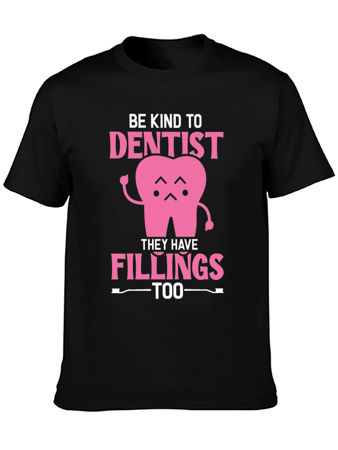 Be Kind to Dentist - Fillings Too! Black T-Shirt