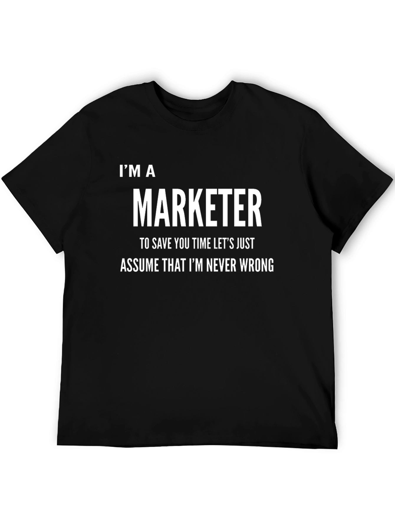 Im A Marketer Never Wrong Funny T-Shirt