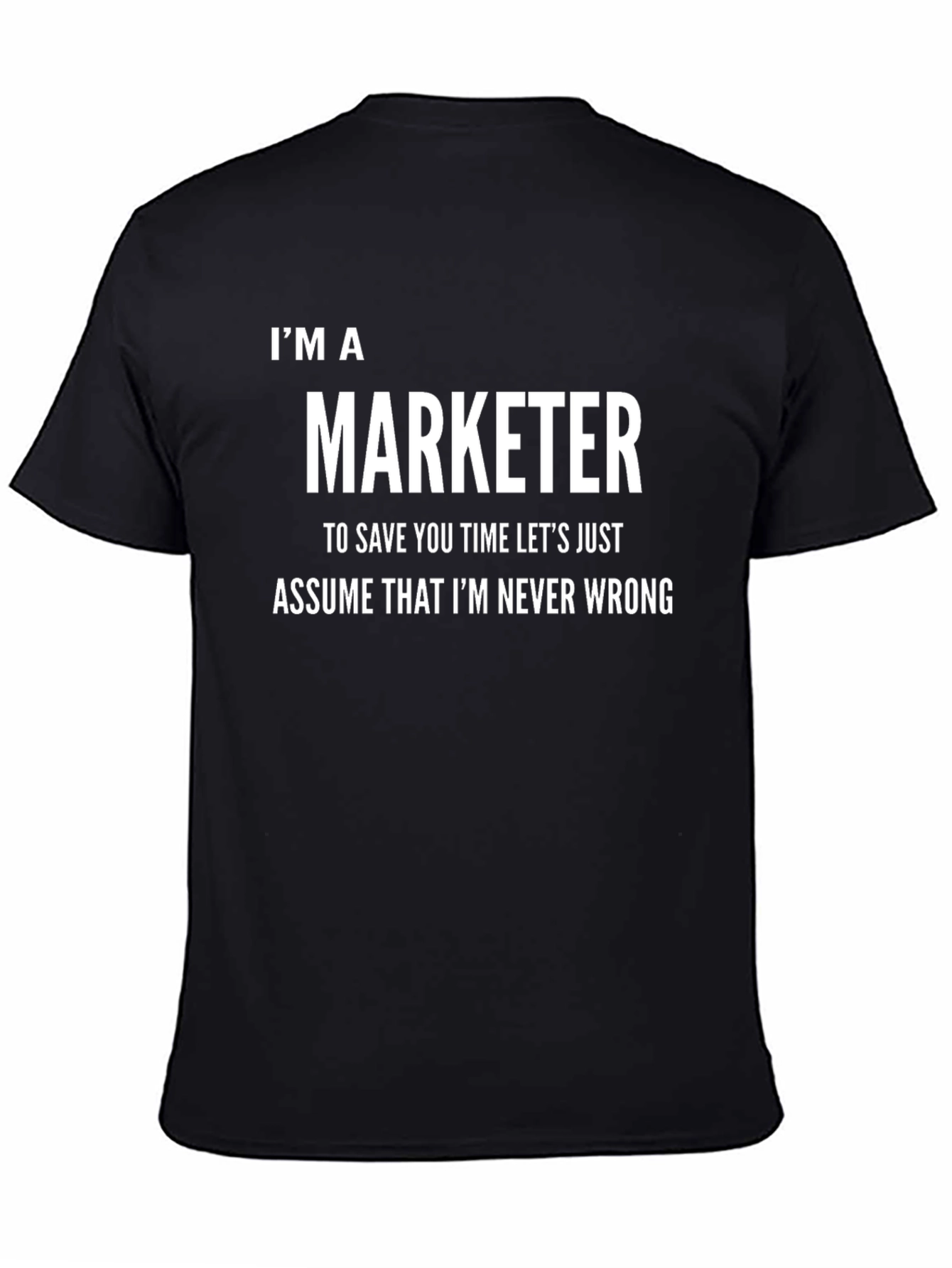 Im A Marketer Never Wrong Funny T-Shirt