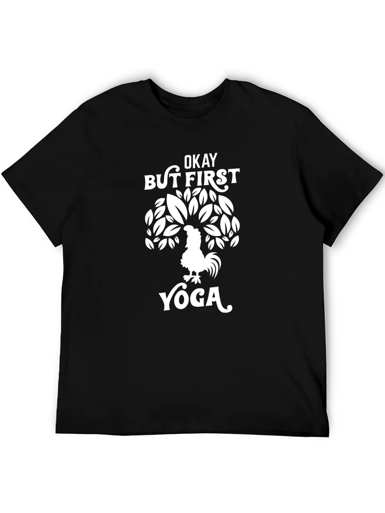 Okay But First Yoga T-Shirt: Rooster Tree Design