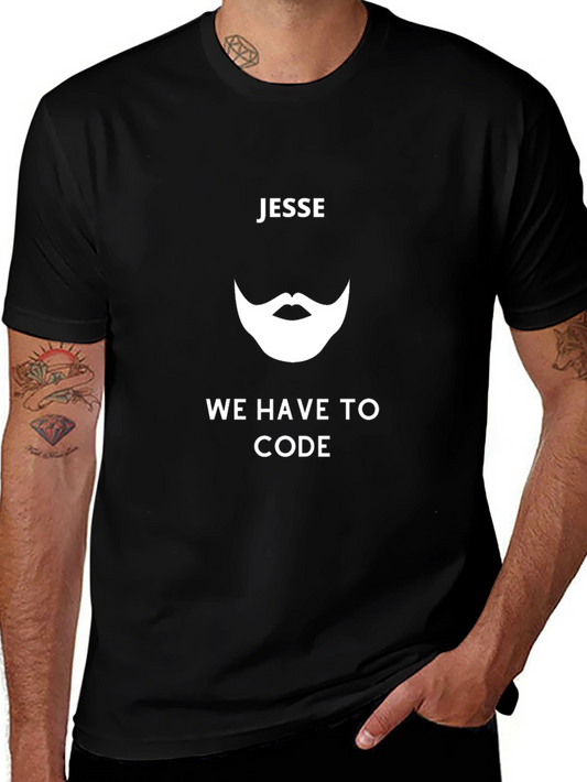Jesse We Have To Code Graphic Tee