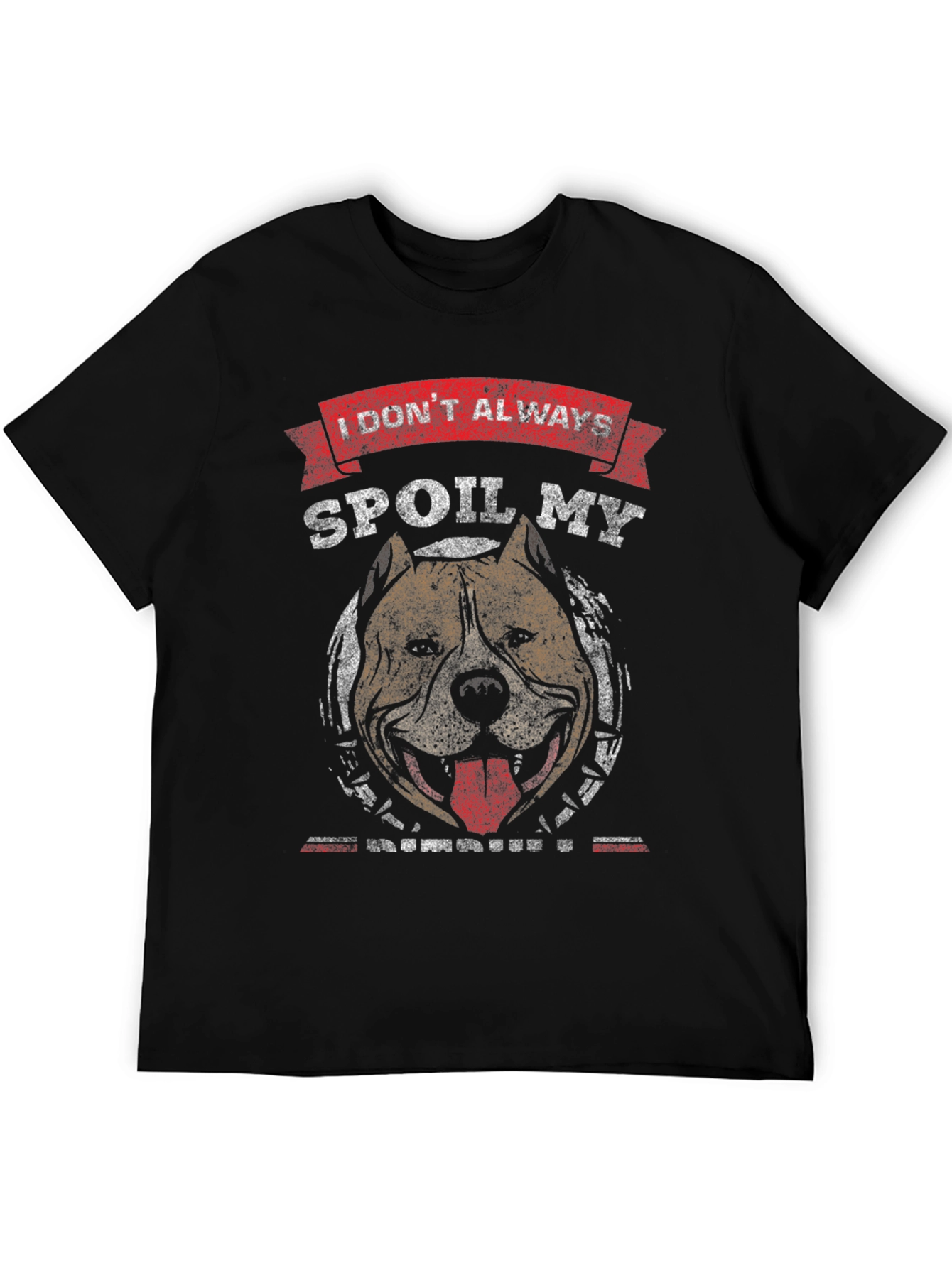 I Dont Always Spoil My Pitbull T-Shirt