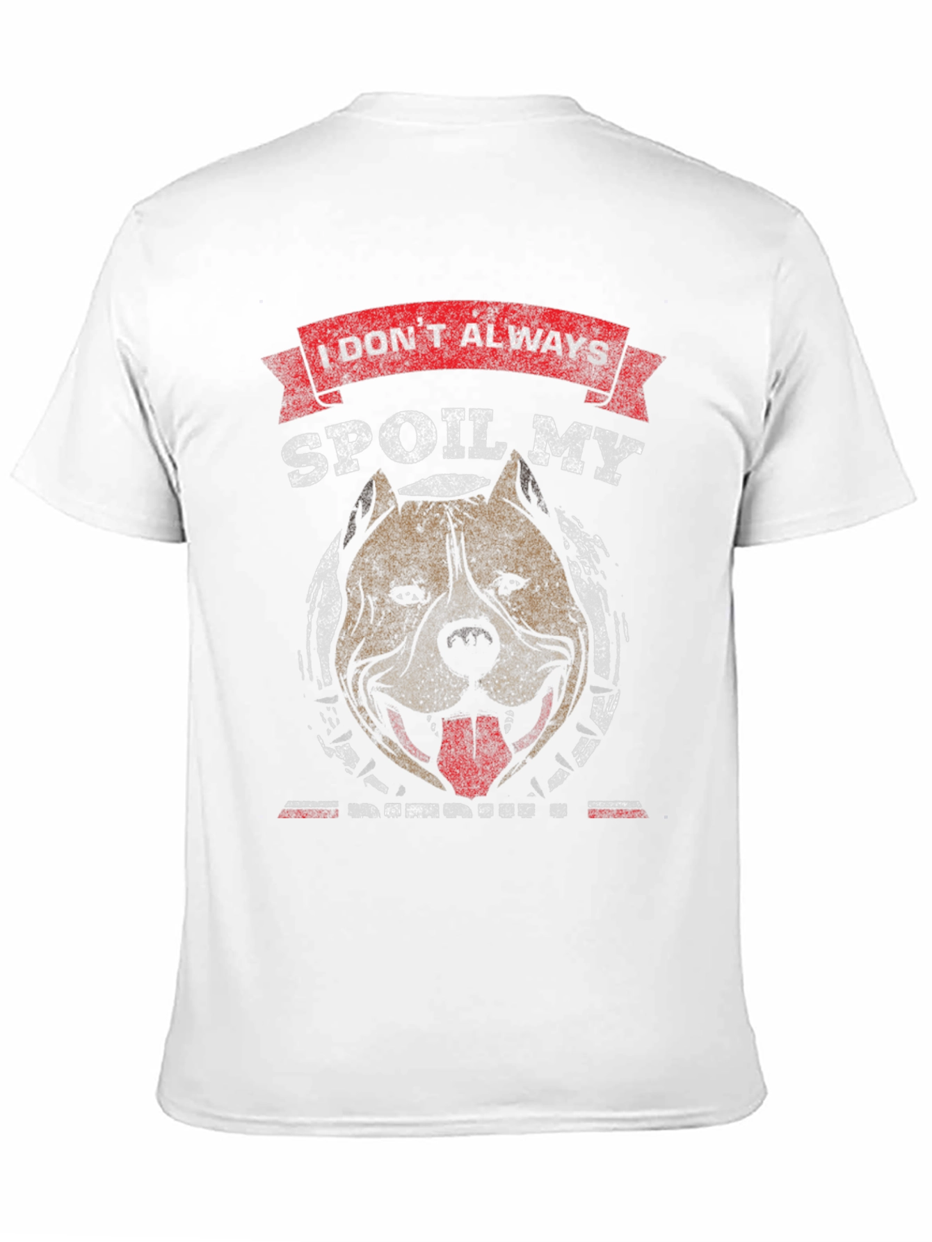 I Dont Always Spoil My Pitbull T-Shirt