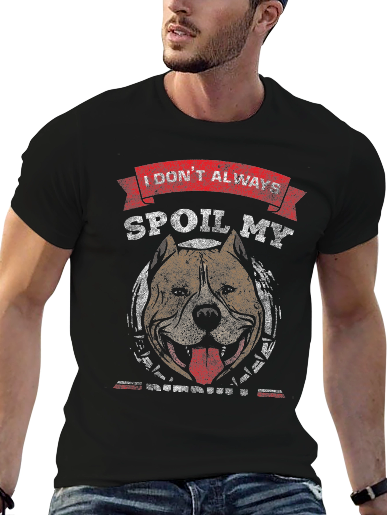 I Dont Always Spoil My Pitbull T-Shirt
