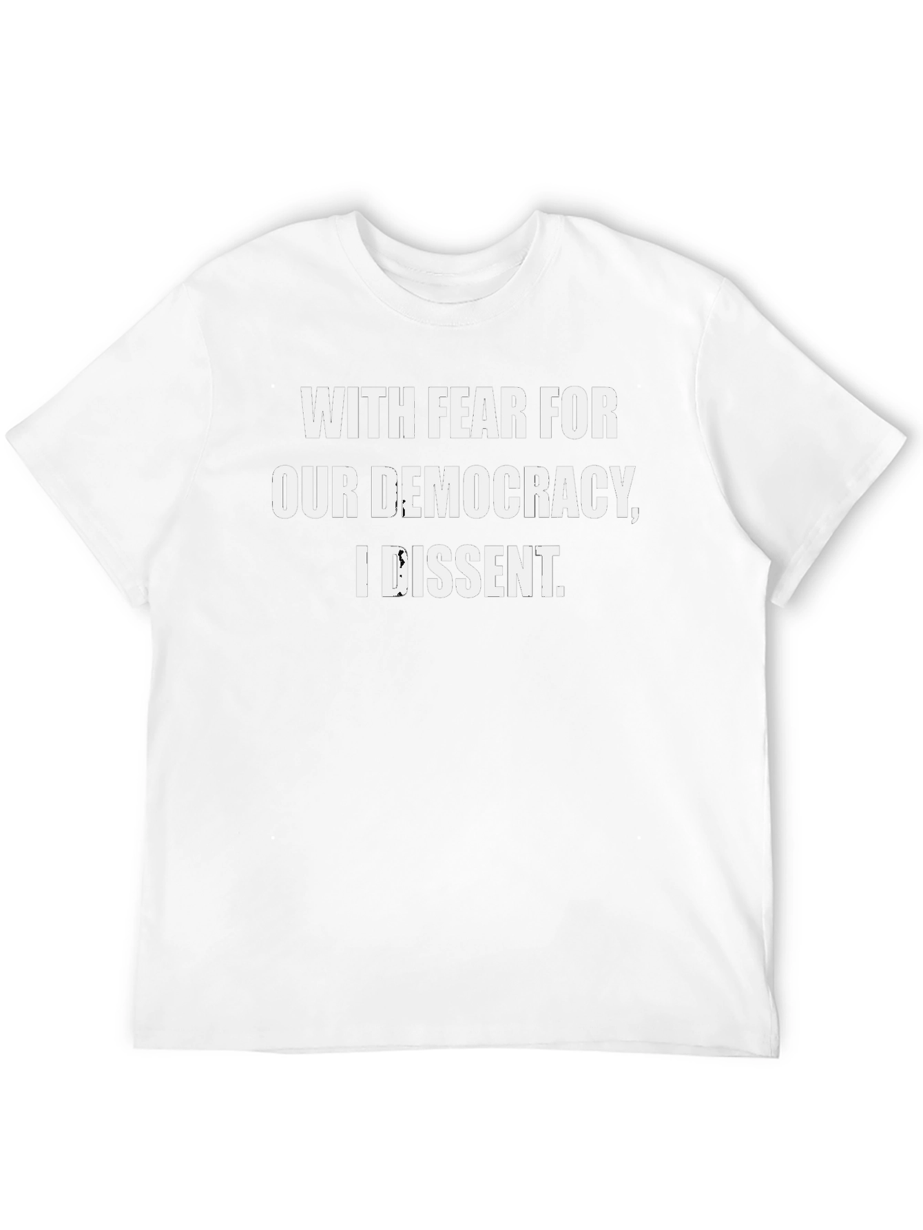 With Fear For Our Democracy I Dissent T-Shirt
