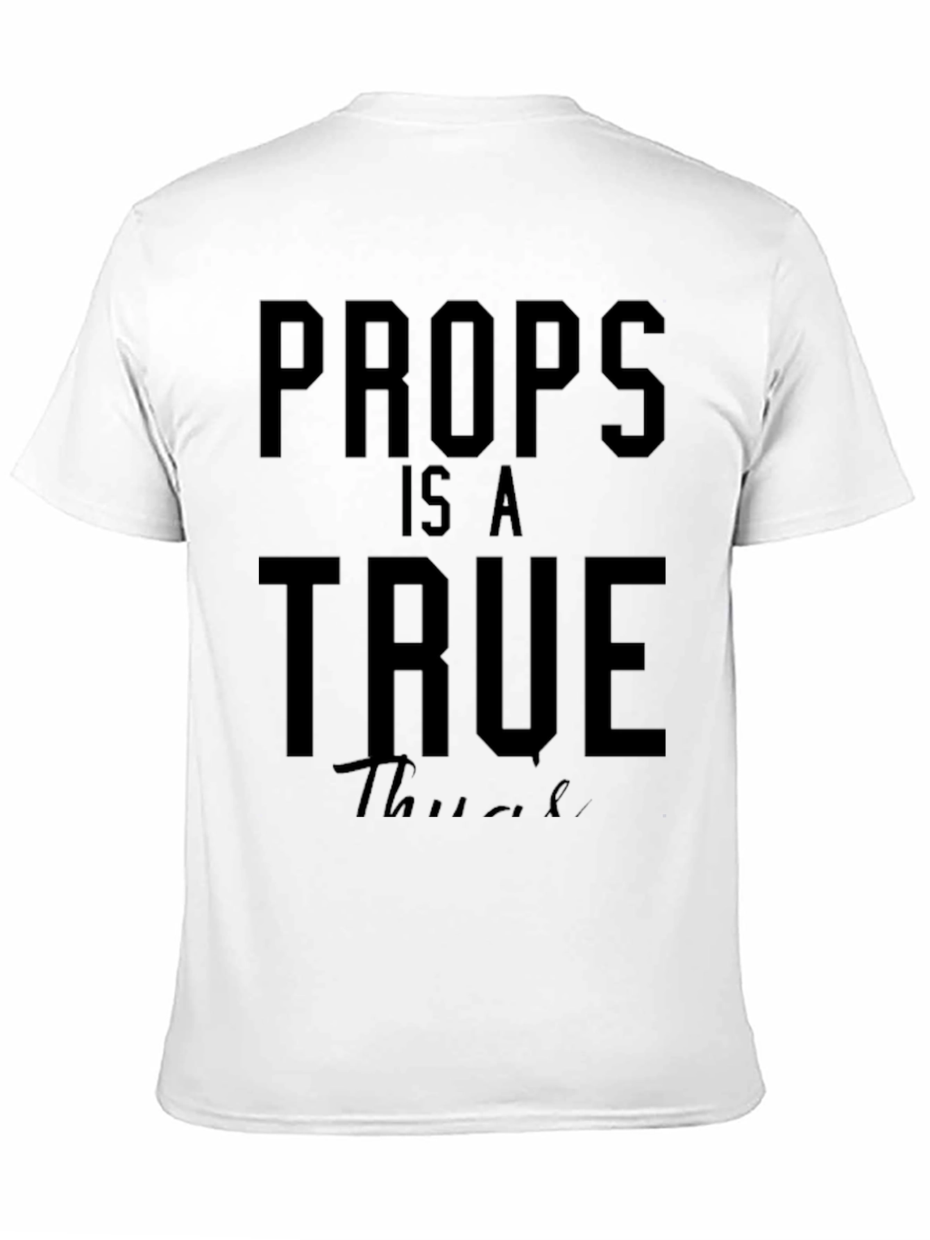 Props Is A True Thug T-Shirt