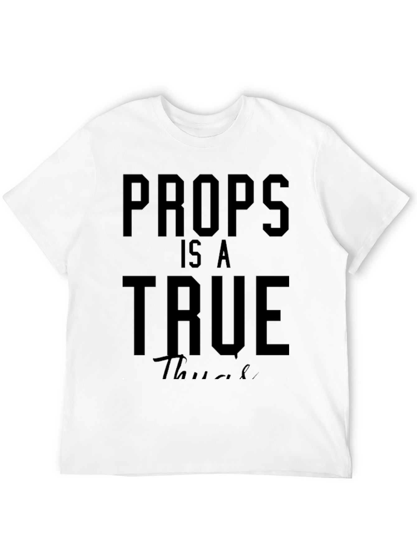 Props Is A True Thug T-Shirt
