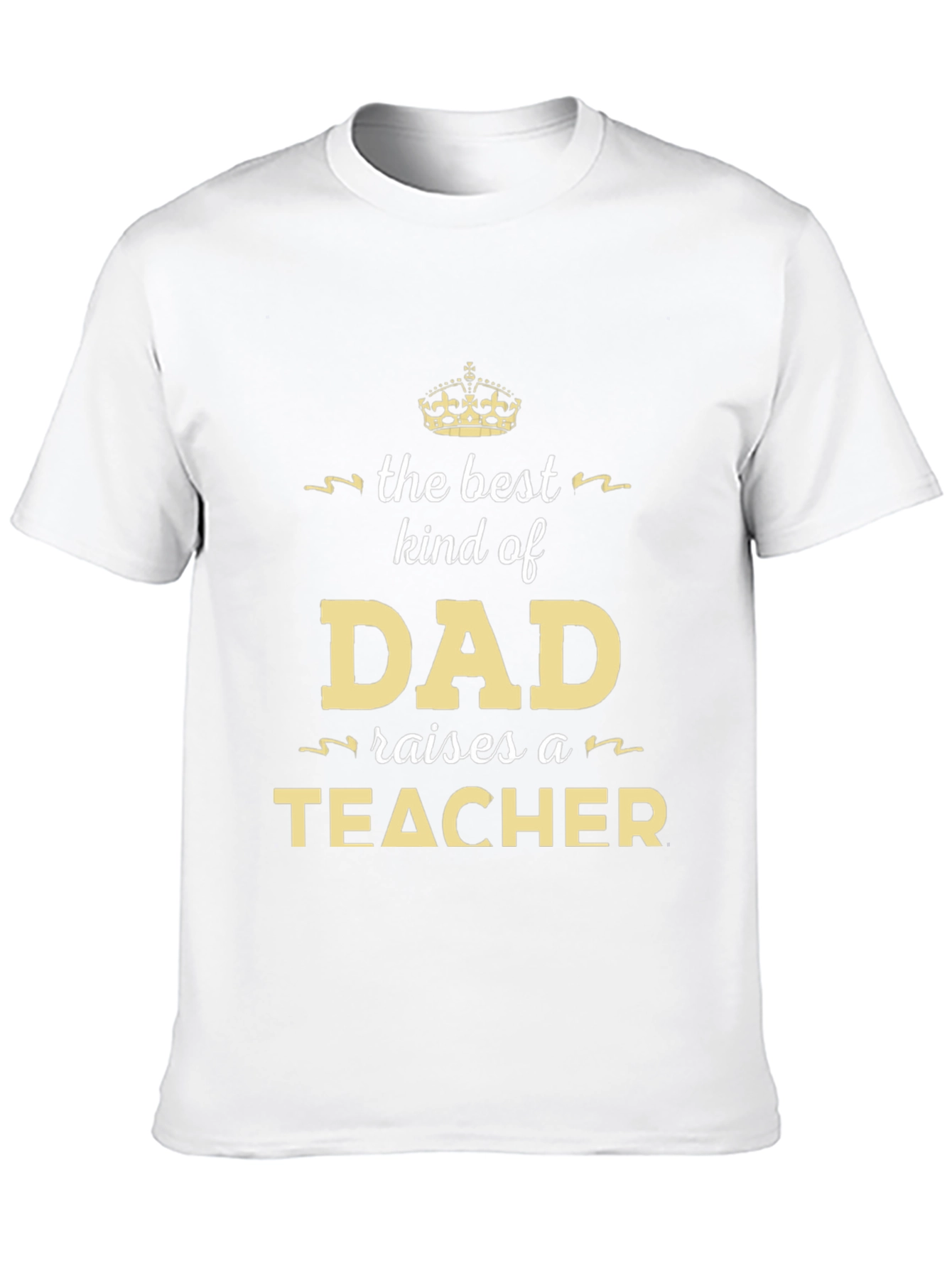 Best Kind of Dad Raises a Teacher T-Shirt