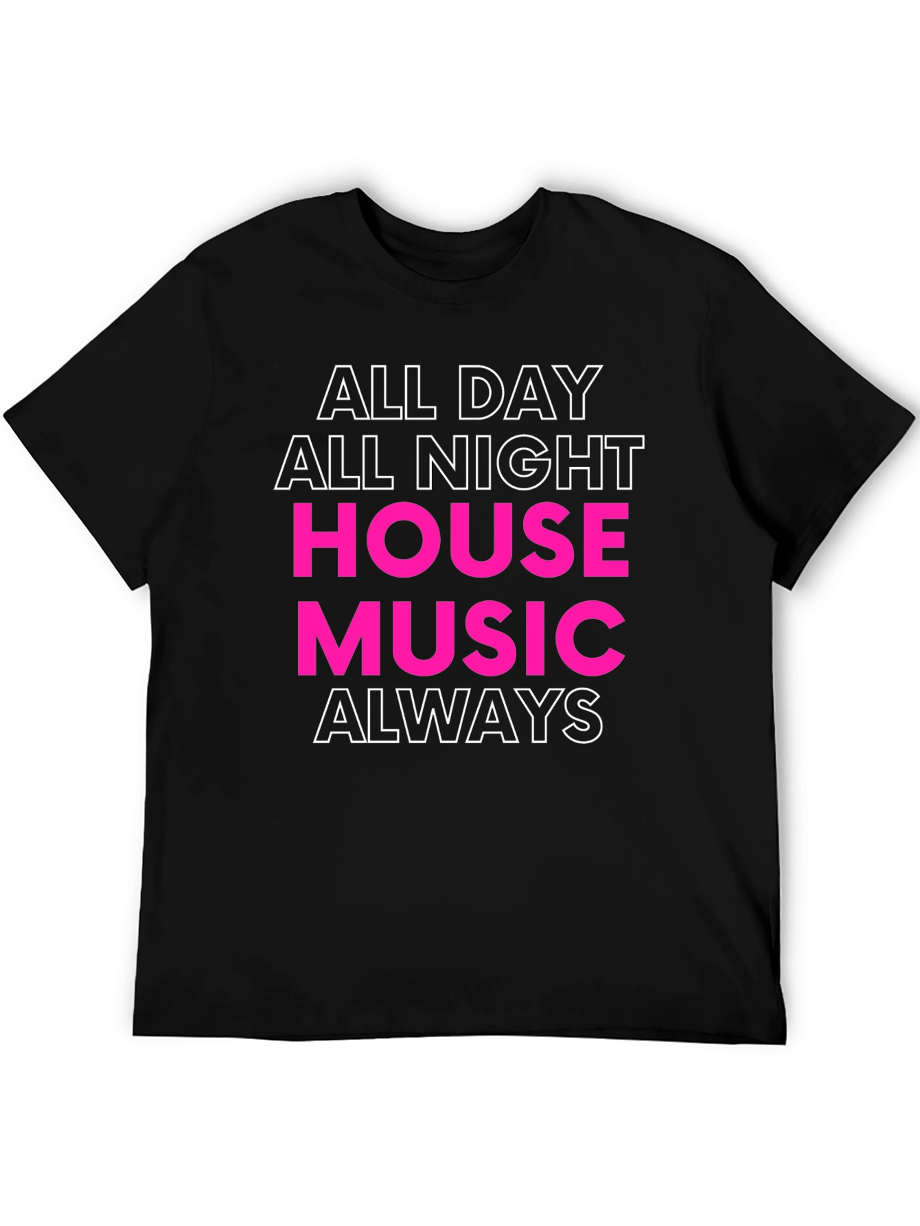 All Day All Night House Music Always T-Shirt