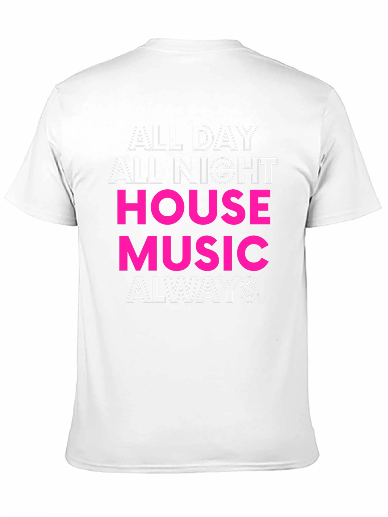 All Day All Night House Music Always T-Shirt