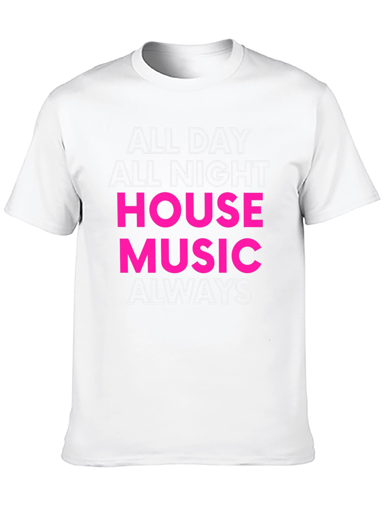 All Day All Night House Music Always T-Shirt
