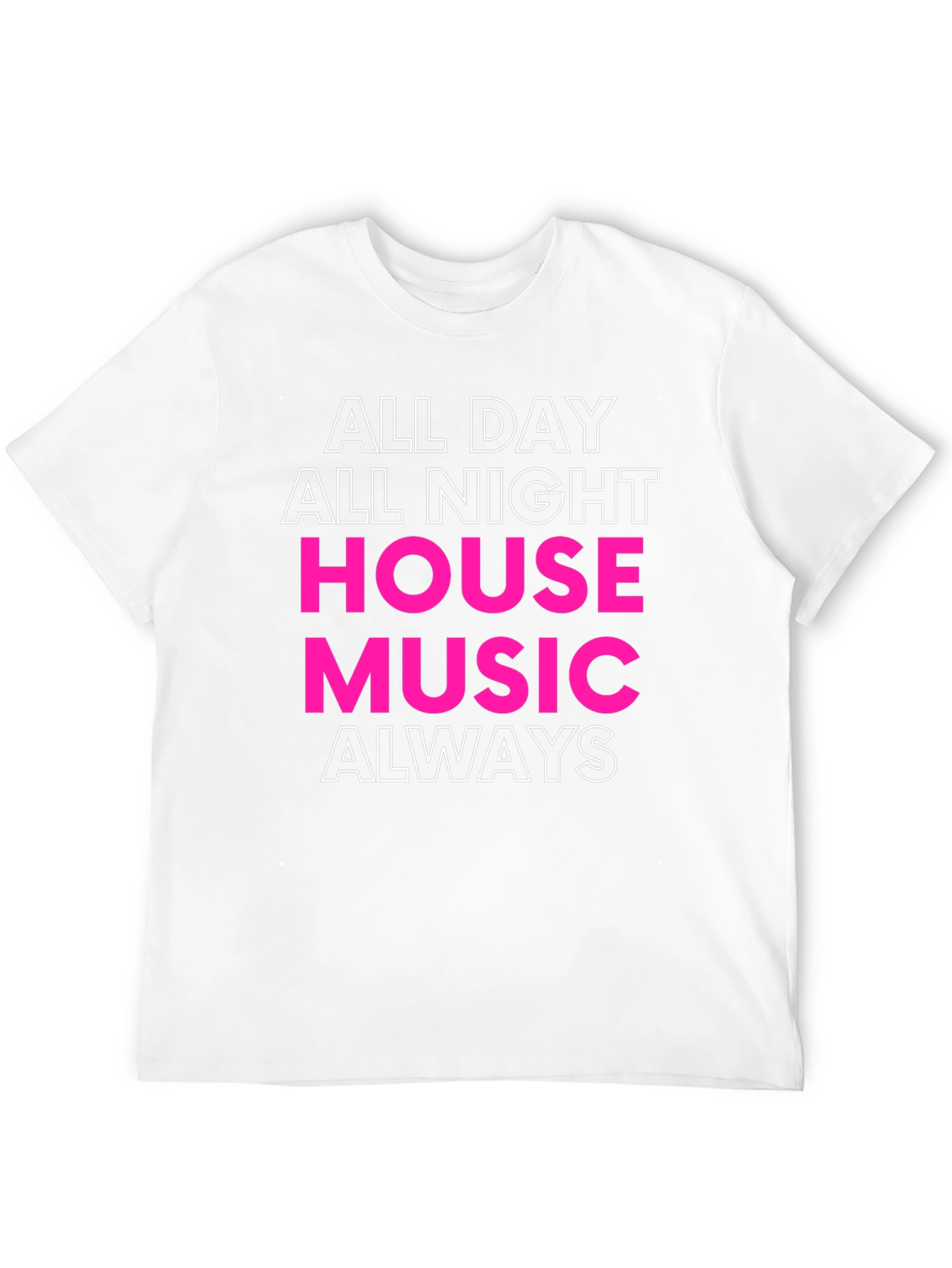 All Day All Night House Music Always T-Shirt