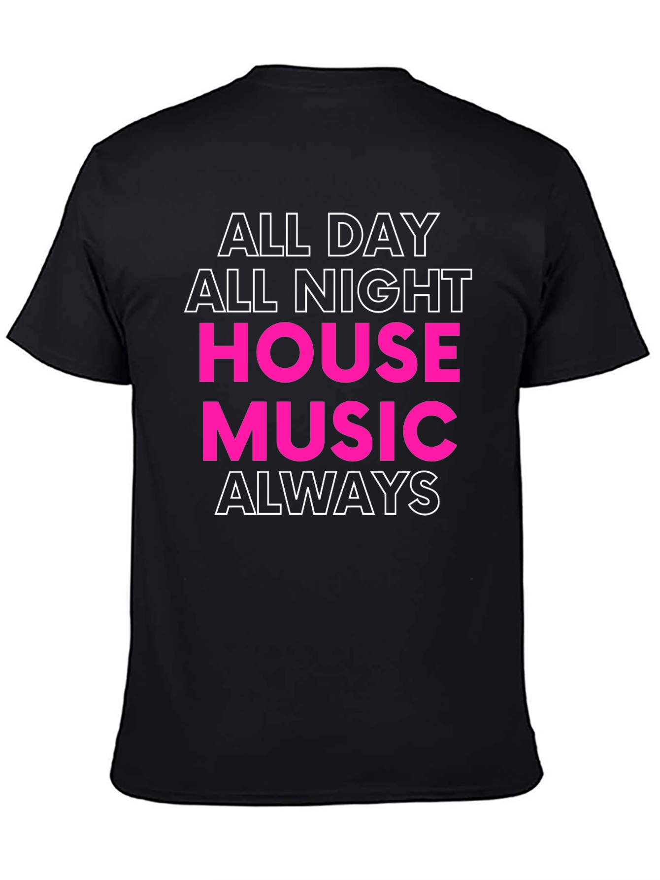 All Day All Night House Music Always T-Shirt