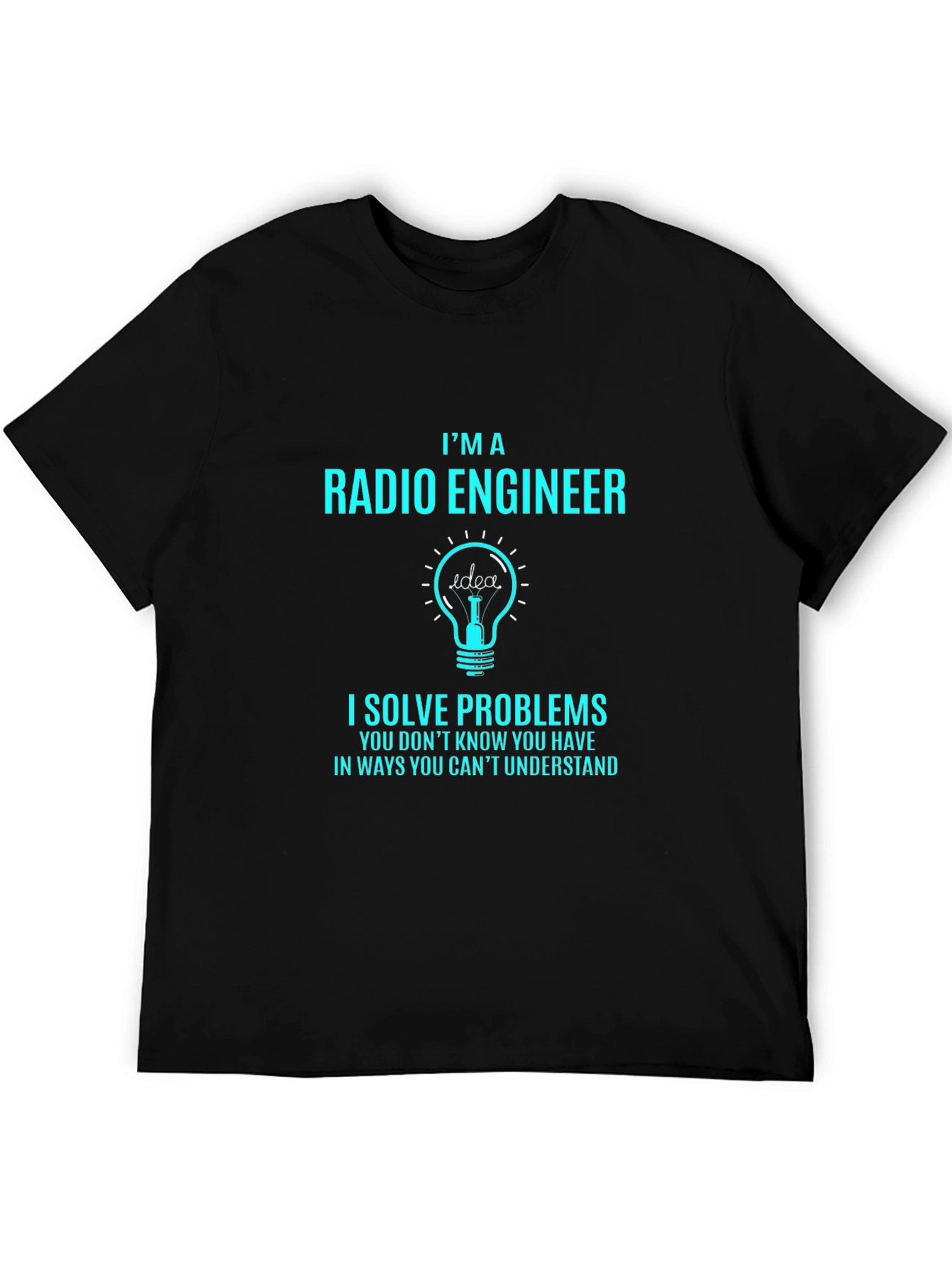 Radio Engineer T-Shirt: I Solve Problems Funny Gift