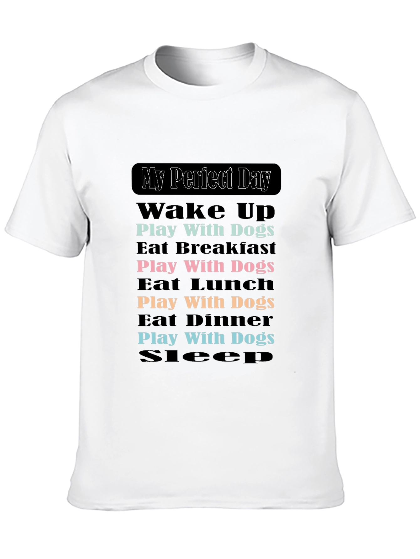 My Perfect Dog Day T-Shirt