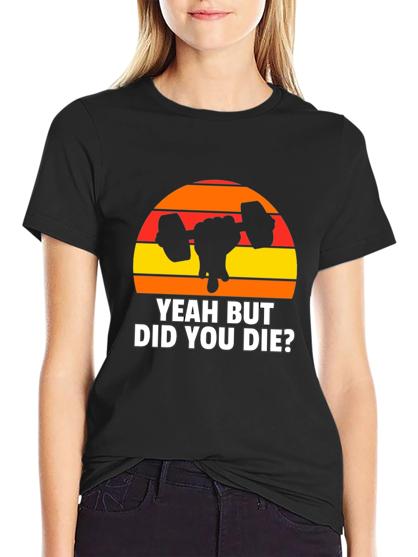 Yeah But Did You Die? Graphic T-Shirt